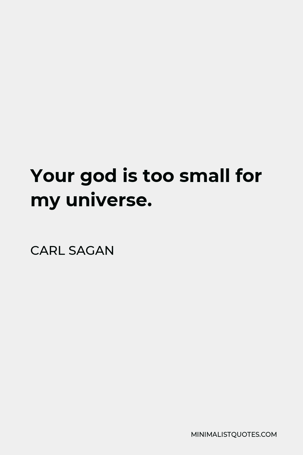 Carl Sagan Quote - Your god is too small for my universe.