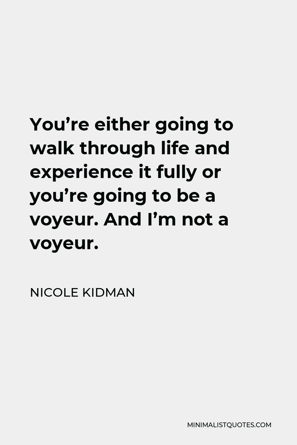 nicole-kidman-quote-you-re-either-going-to-walk-through-life-and