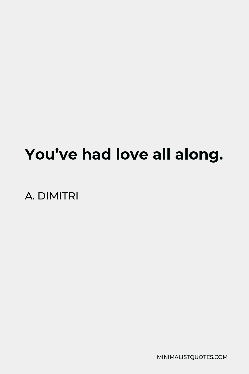 A. Dimitri Quote - You’ve had love all along.