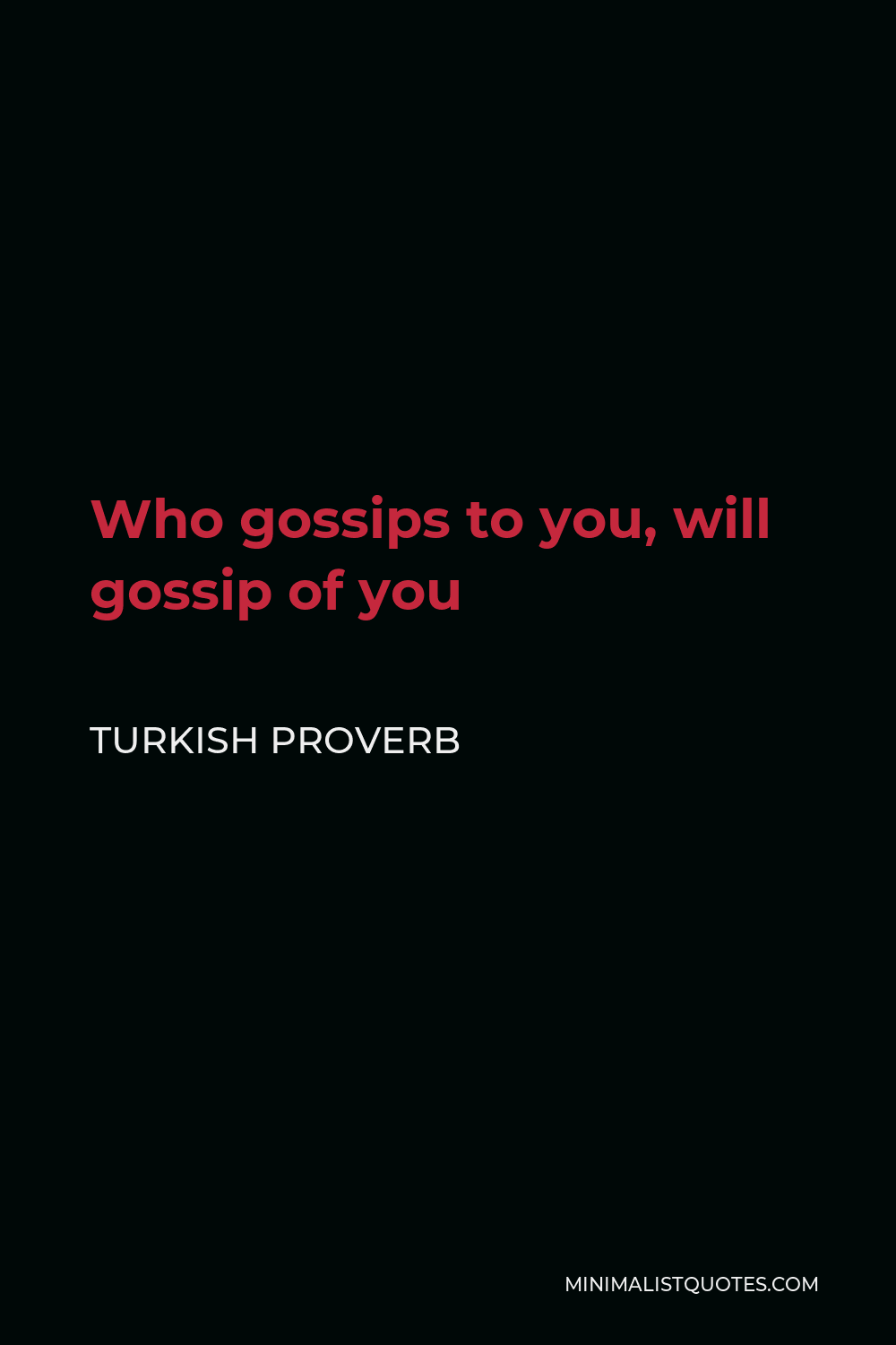 Turkish Proverb Quote - Who gossips to you, will gossip of you