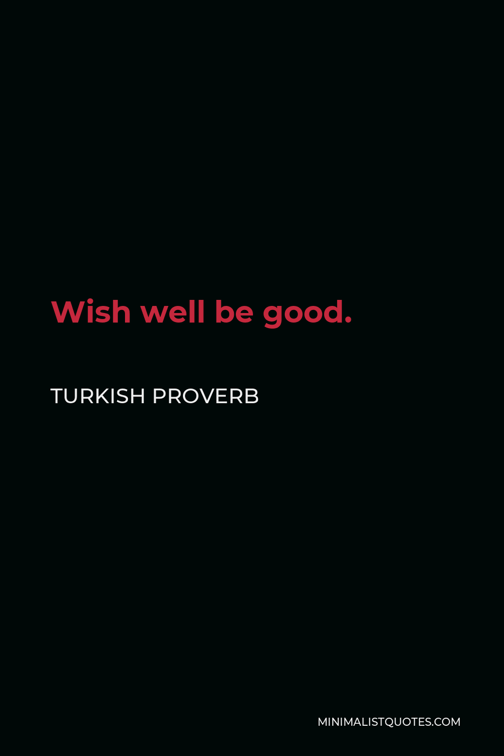 Turkish Proverb Quote - Wish well be good.
