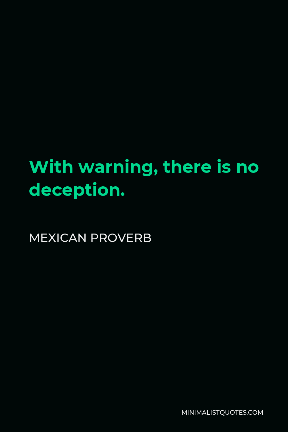 Mexican Proverb Quote - With warning, there is no deception.