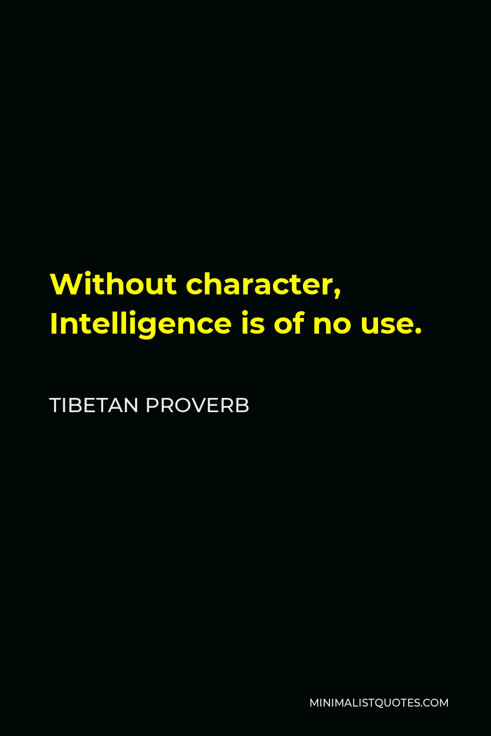 Tibetan Proverb Quote - Without character, Intelligence is of no use.