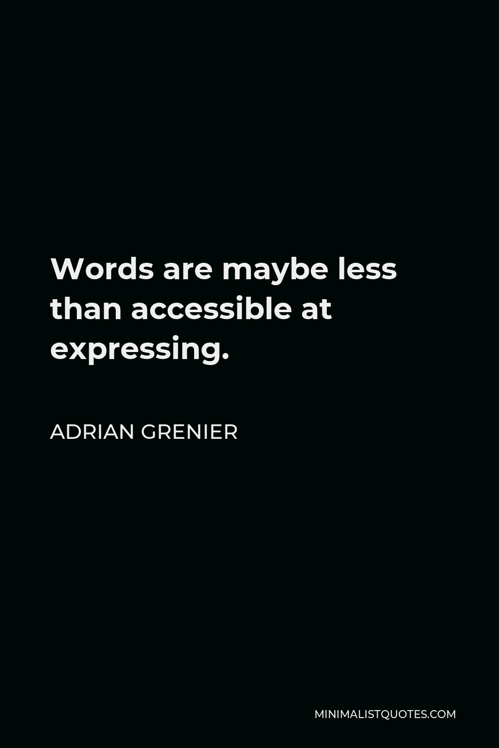 Adrian Grenier Quote - Words are maybe less than accessible at expressing.