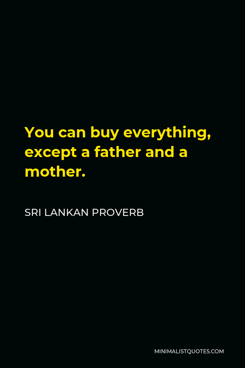 Sri Lankan Proverb Quote - You can buy everything, except a father and a mother.