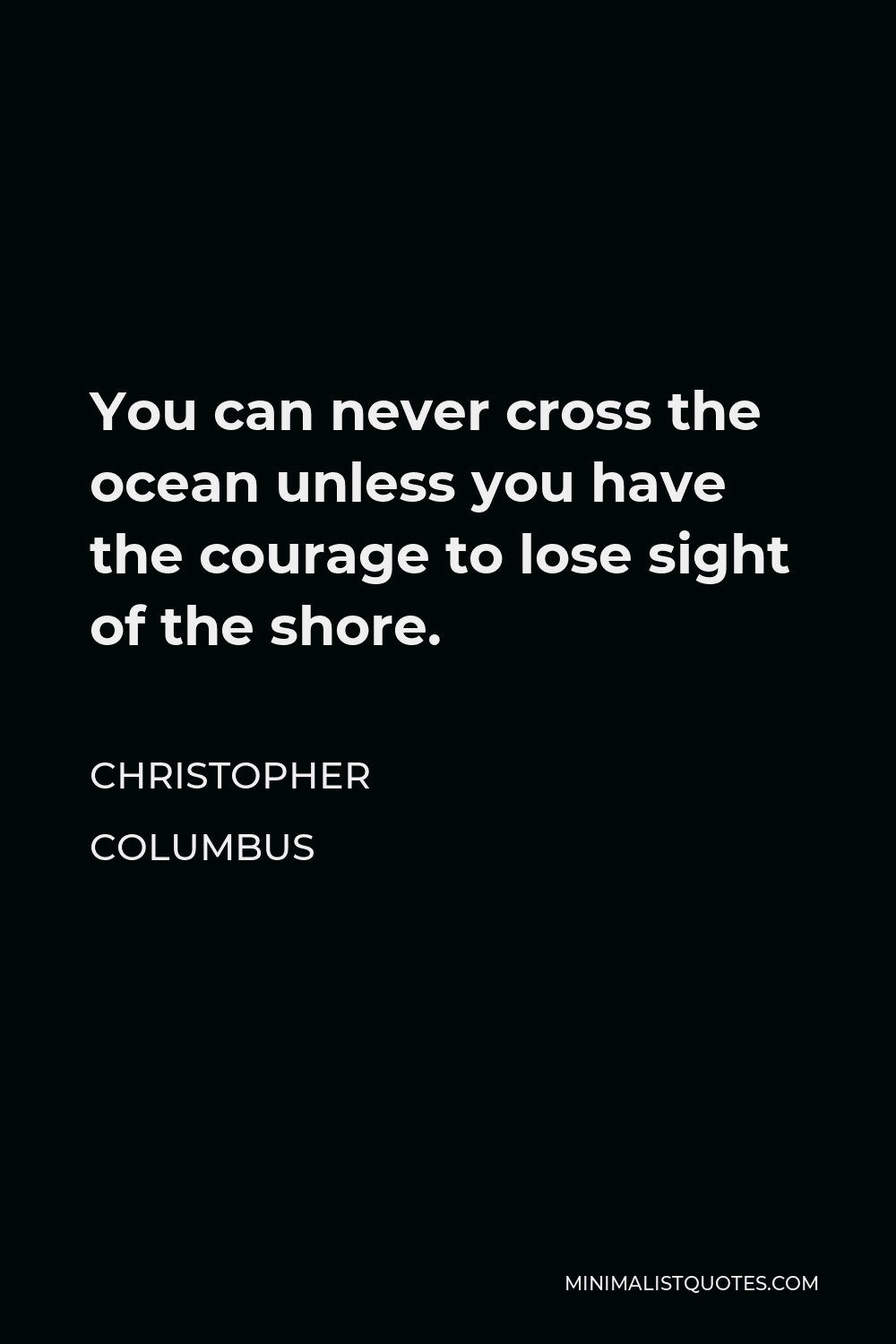 Christopher Columbus Quote: You can never cross the ocean unless you ...