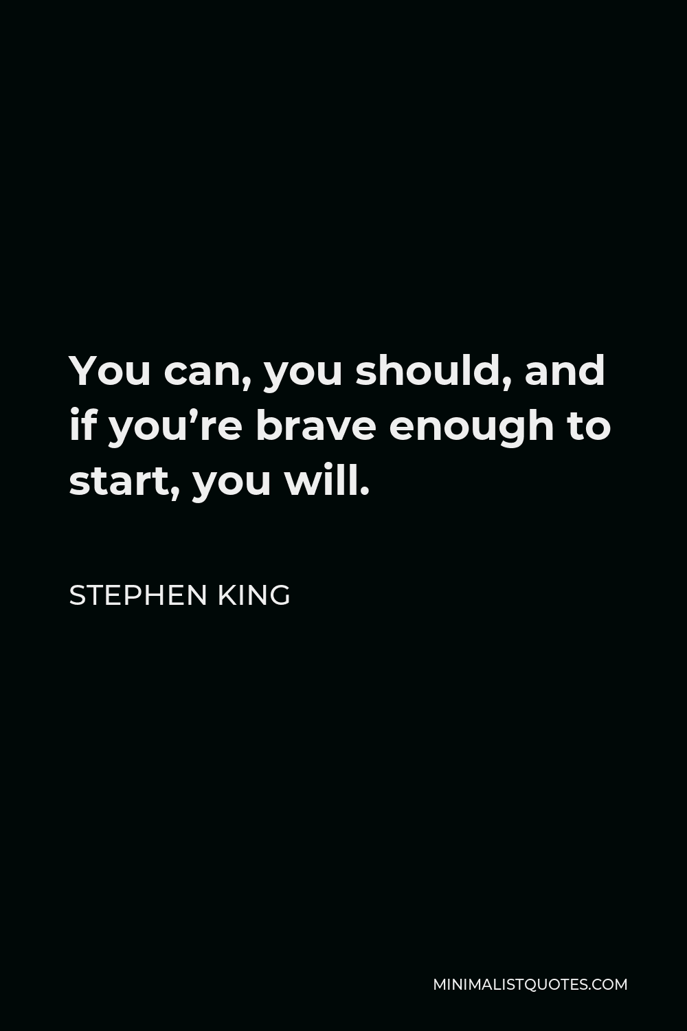 stephen-king-quote-you-can-you-should-and-if-you-re-brave-enough-to