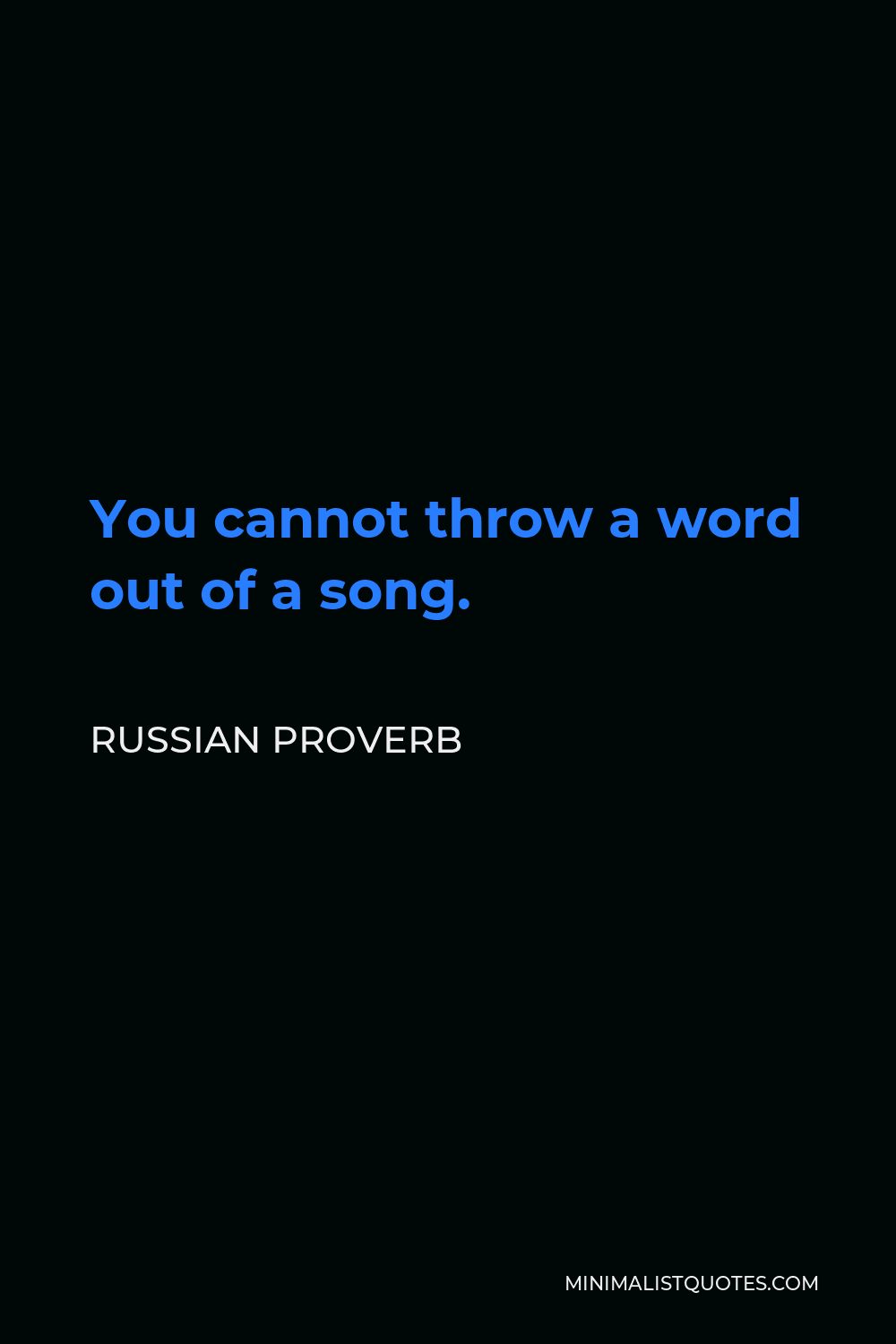Russian Proverb Quote - You cannot throw a word out of a song.