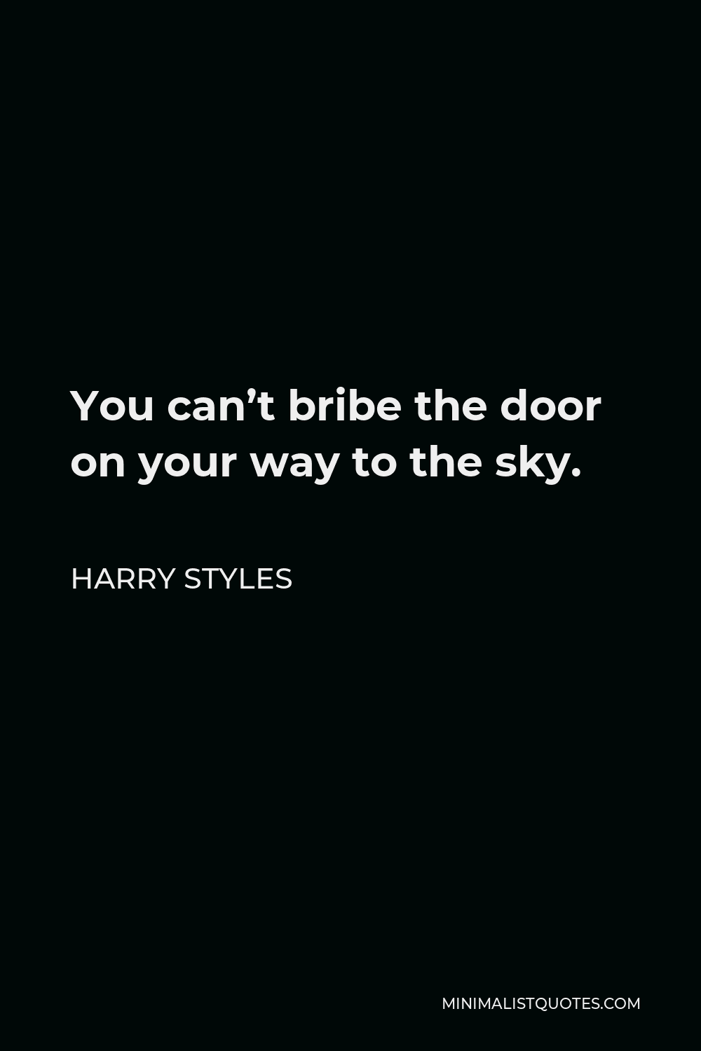 Harry Styles Quote You Can T Bribe The Door On Your Way To The Sky
