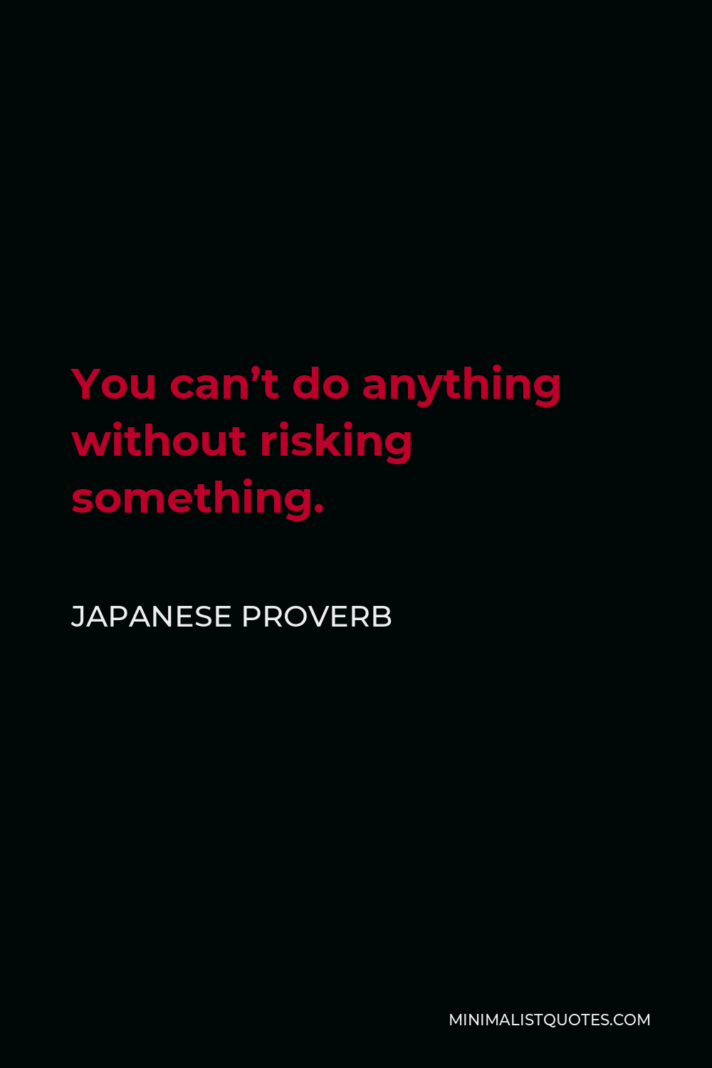 Japanese Proverb Quote - You can’t do anything without risking something.