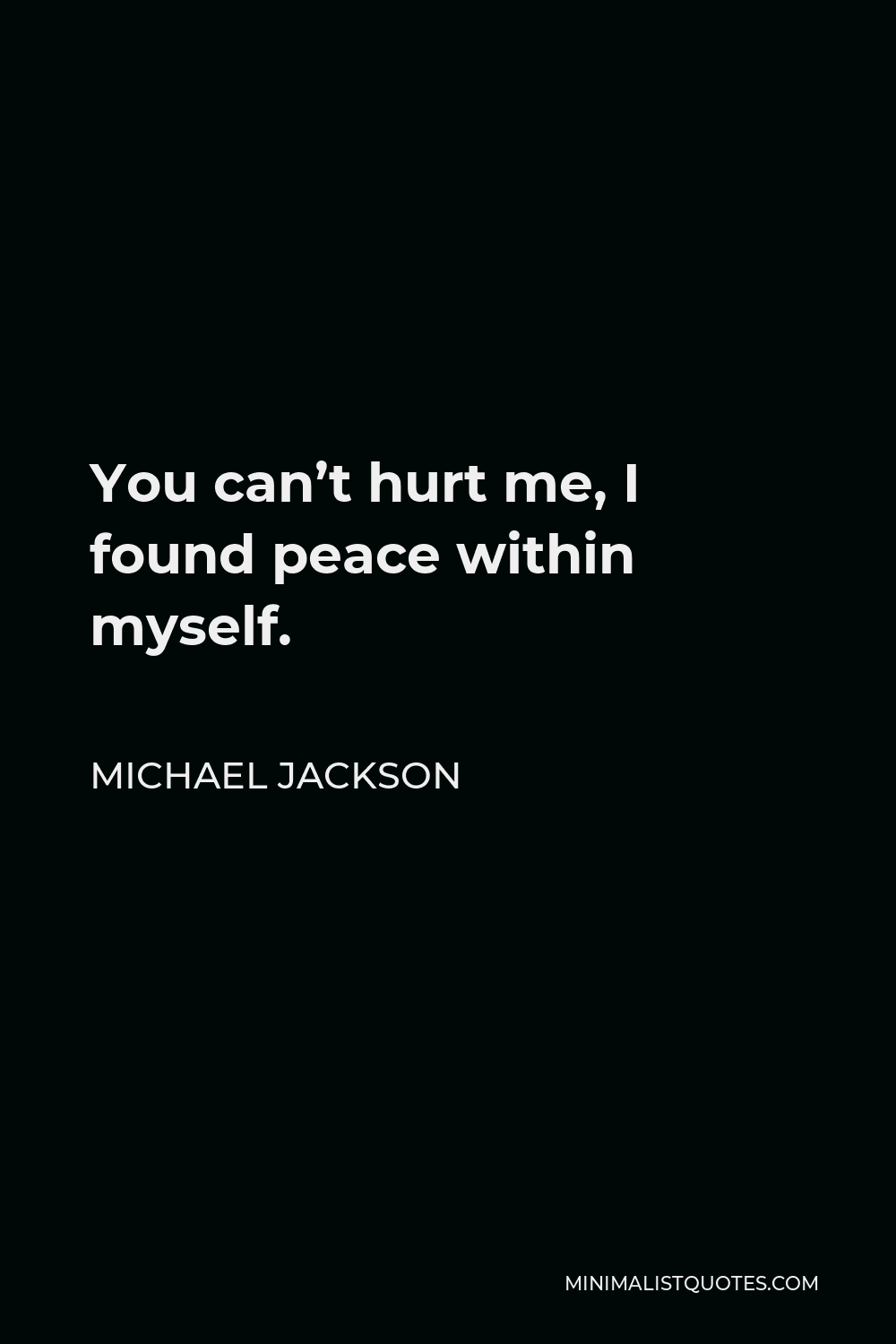 Michael Jackson Quote You Can T Hurt Me I Found Peace Within Myself