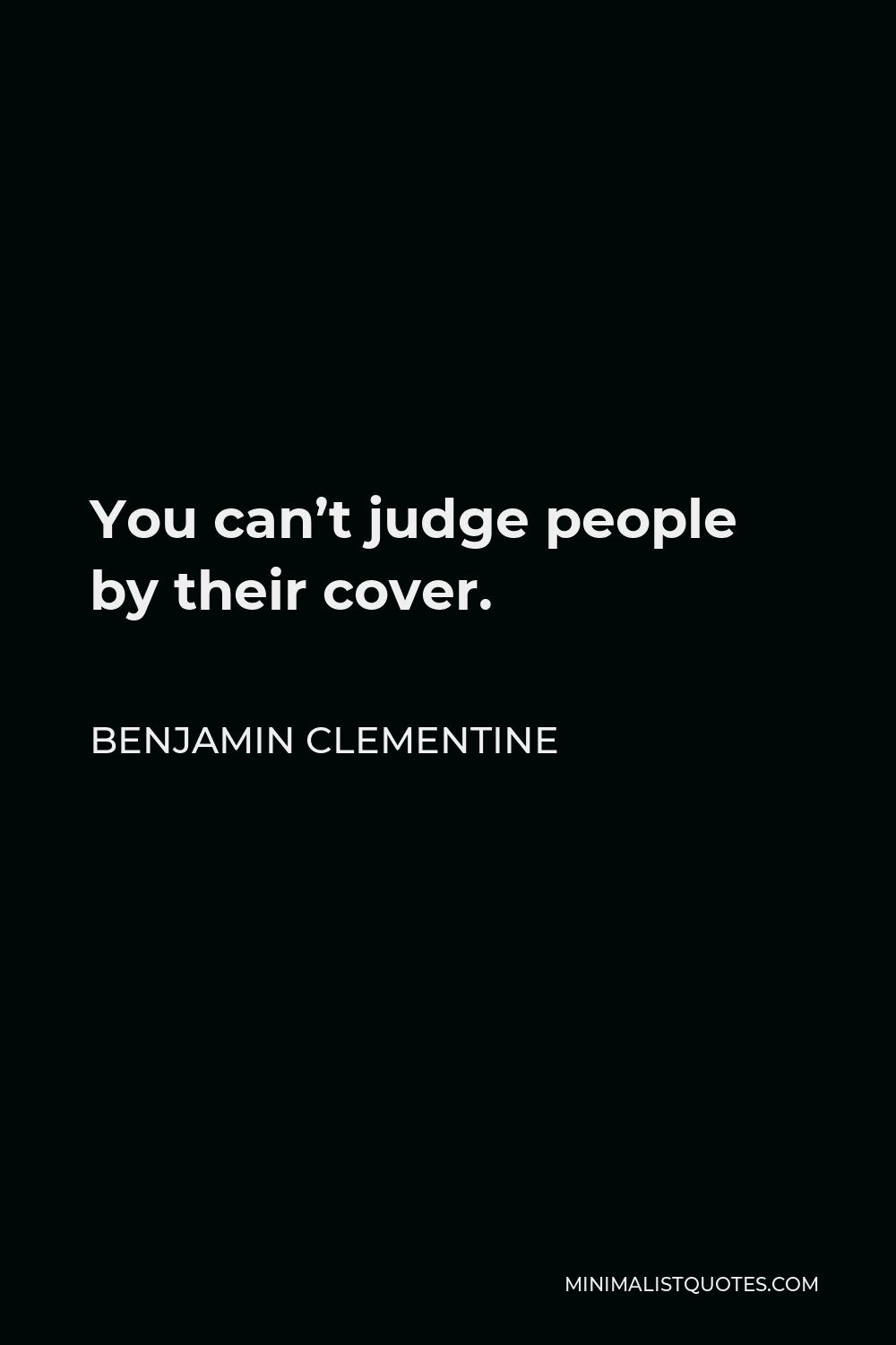 Benjamin Clementine Quote - You can’t judge people by their cover.