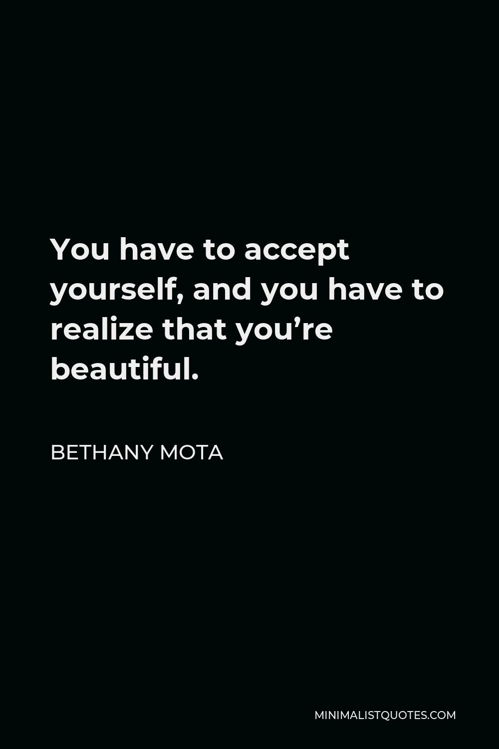 Bethany Mota Quote - You have to accept yourself, and you have to realize that you’re beautiful.