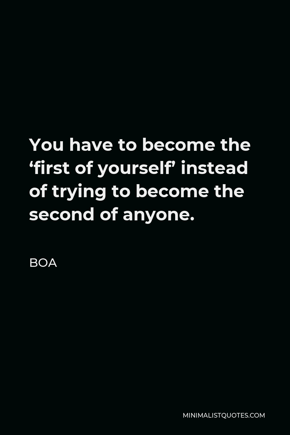 BoA Quote - You have to become the ‘first of yourself’ instead of trying to become the second of anyone.