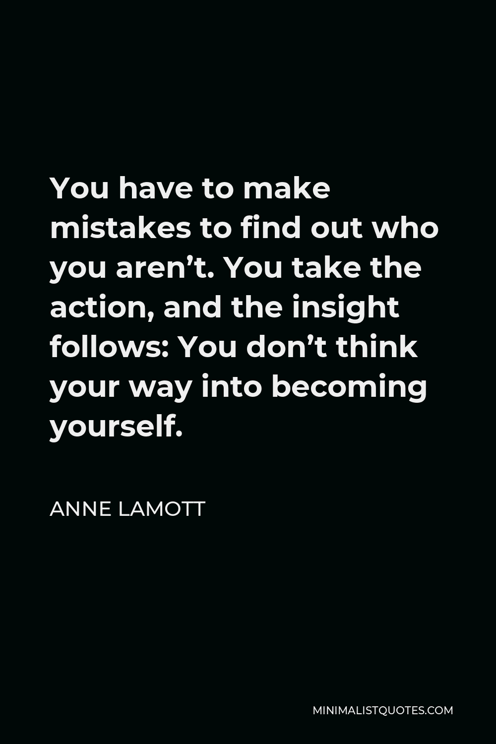 anne-lamott-quote-you-have-to-make-mistakes-to-find-out-who-you-aren-t