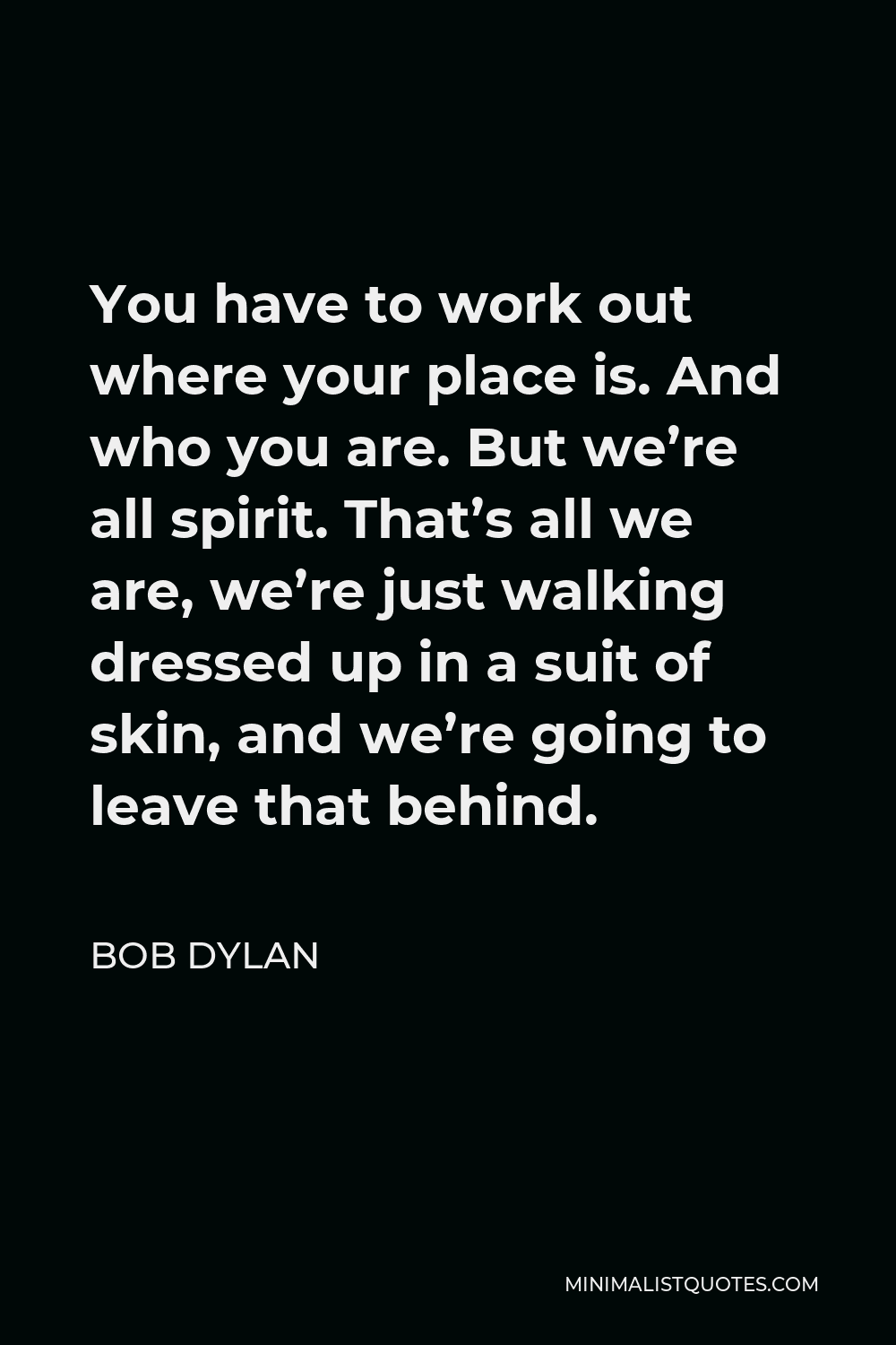 bob-dylan-quote-you-have-to-work-out-where-your-place-is-and-who-you