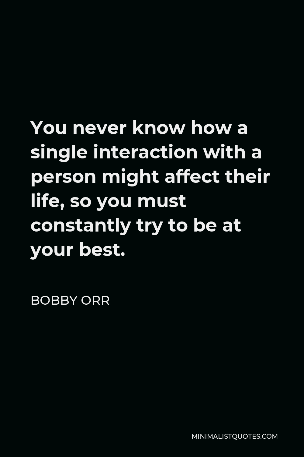 bobby-orr-quote-you-never-know-how-a-single-interaction-with-a-person