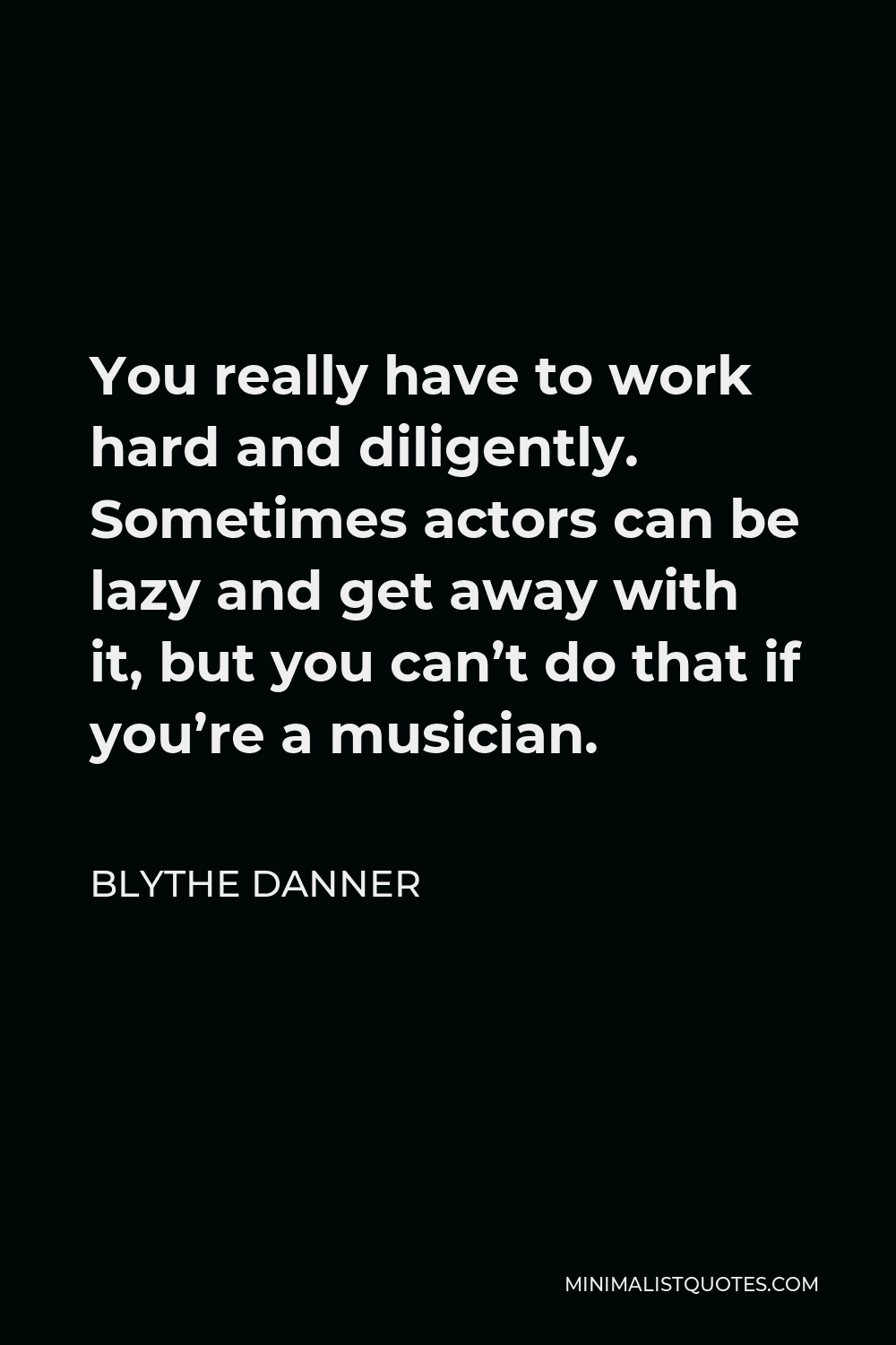 blythe-danner-quote-you-really-have-to-work-hard-and-diligently