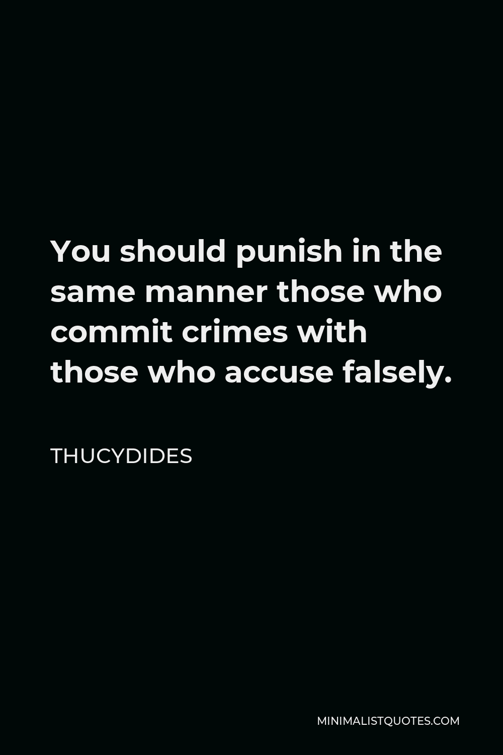 Thucydides Quote - You should punish in the same manner those who commit crimes with those who accuse falsely.