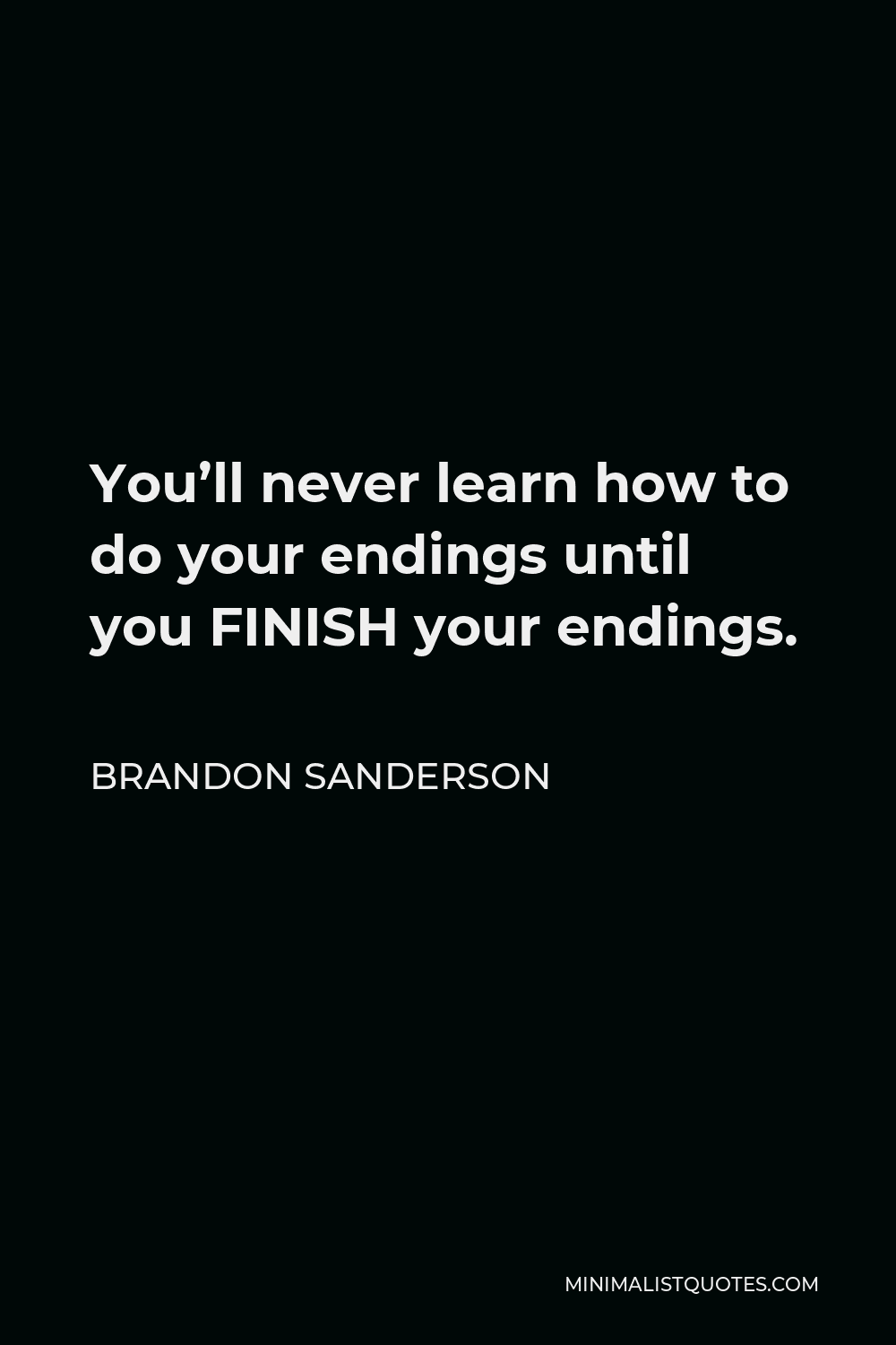 Brandon Sanderson Quote You ll Never Learn How To Do Your Endings 