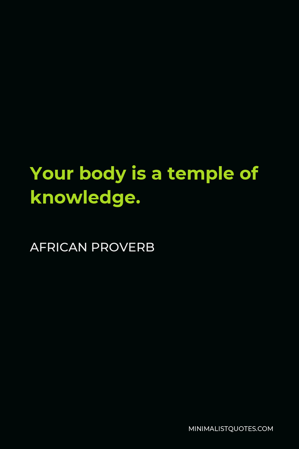 African Proverb Quote - Your body is a temple of knowledge.