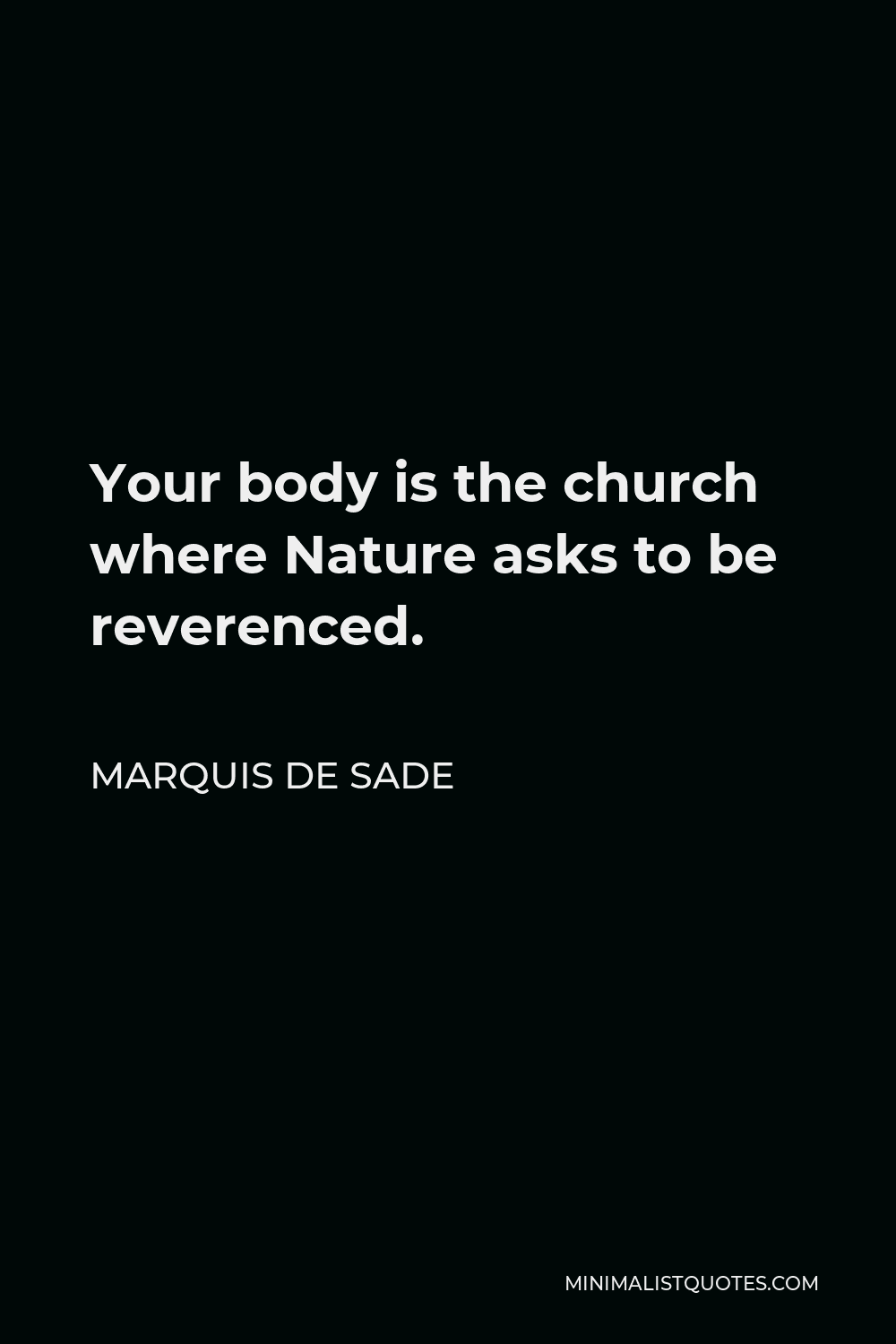 Marquis de Sade Quote - Your body is the church where Nature asks to be reverenced.