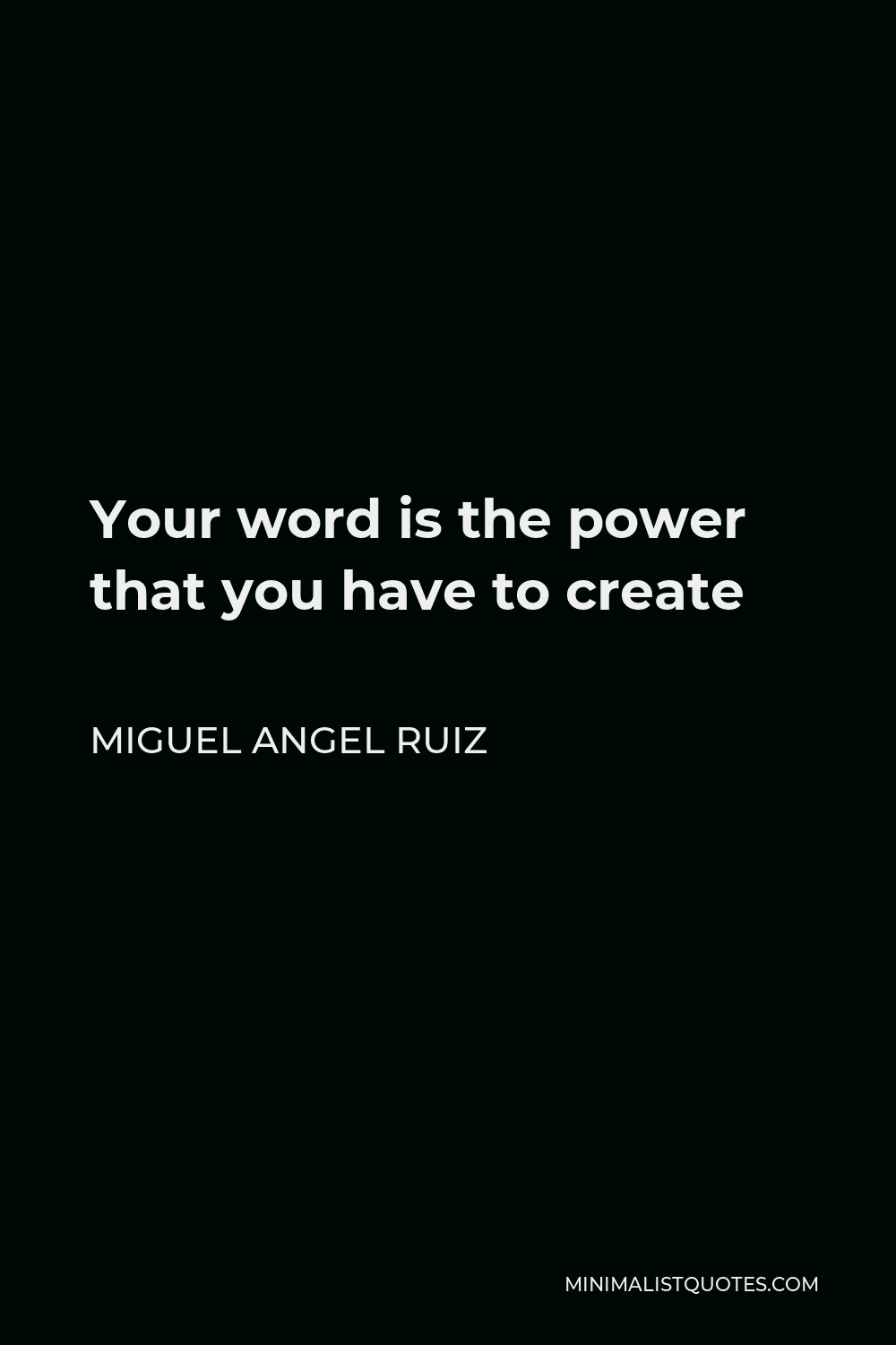 Miguel Angel Ruiz Quote - Your word is the power that you have to create