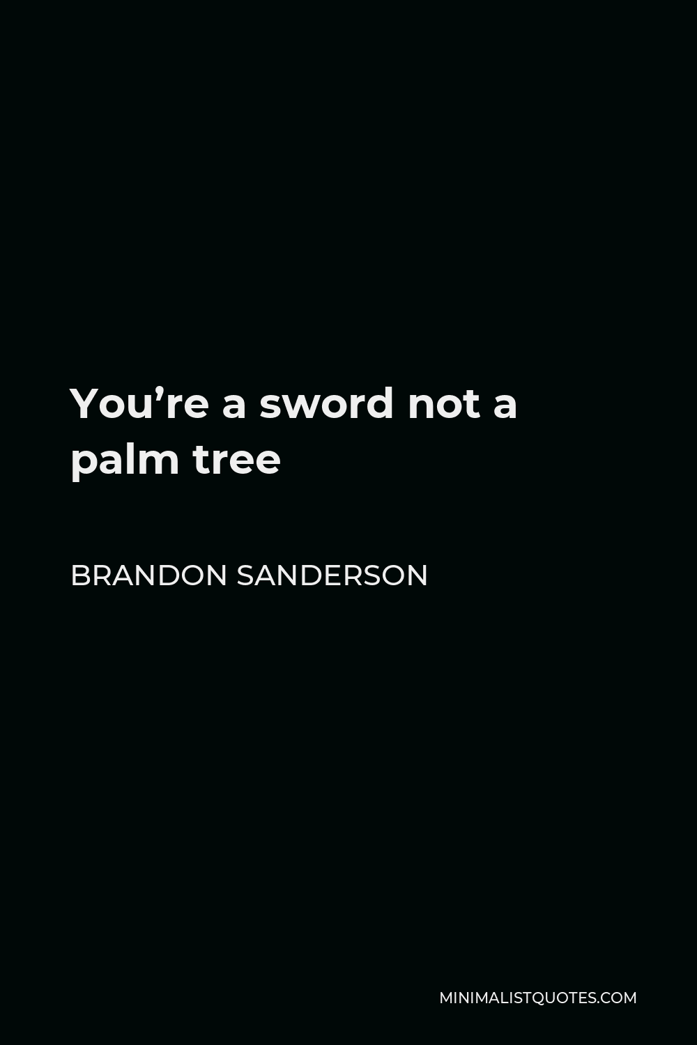Brandon Sanderson Quote - You’re a sword not a palm tree