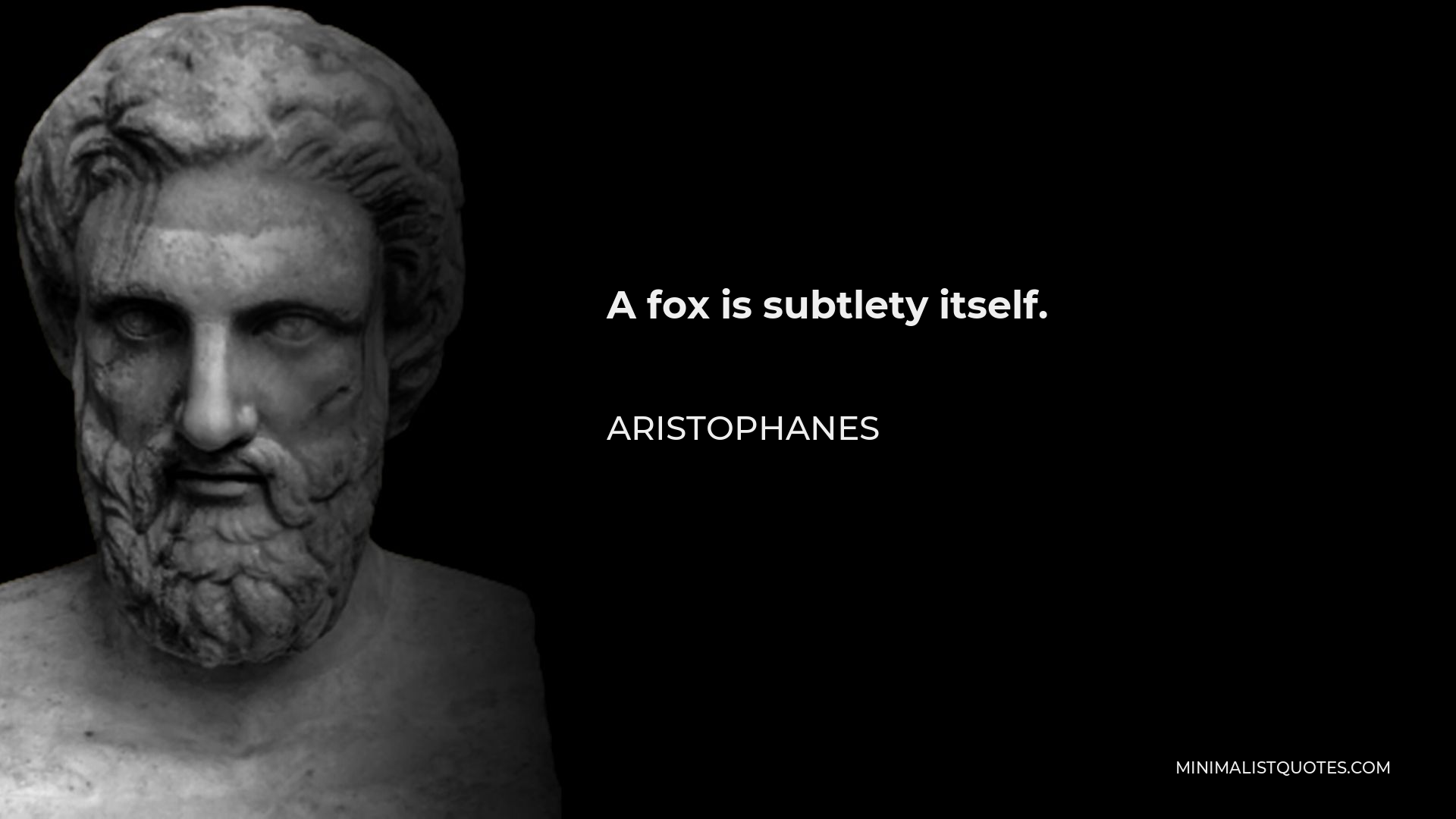 Aristophanes Quote - A fox is subtlety itself.