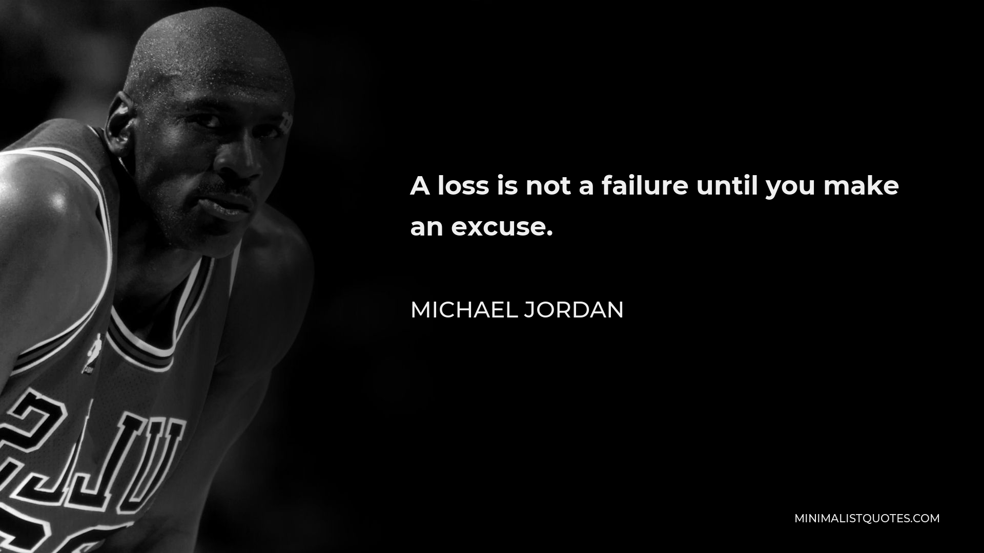 Michael Jordan Quote - A loss is not a failure until you make an excuse.