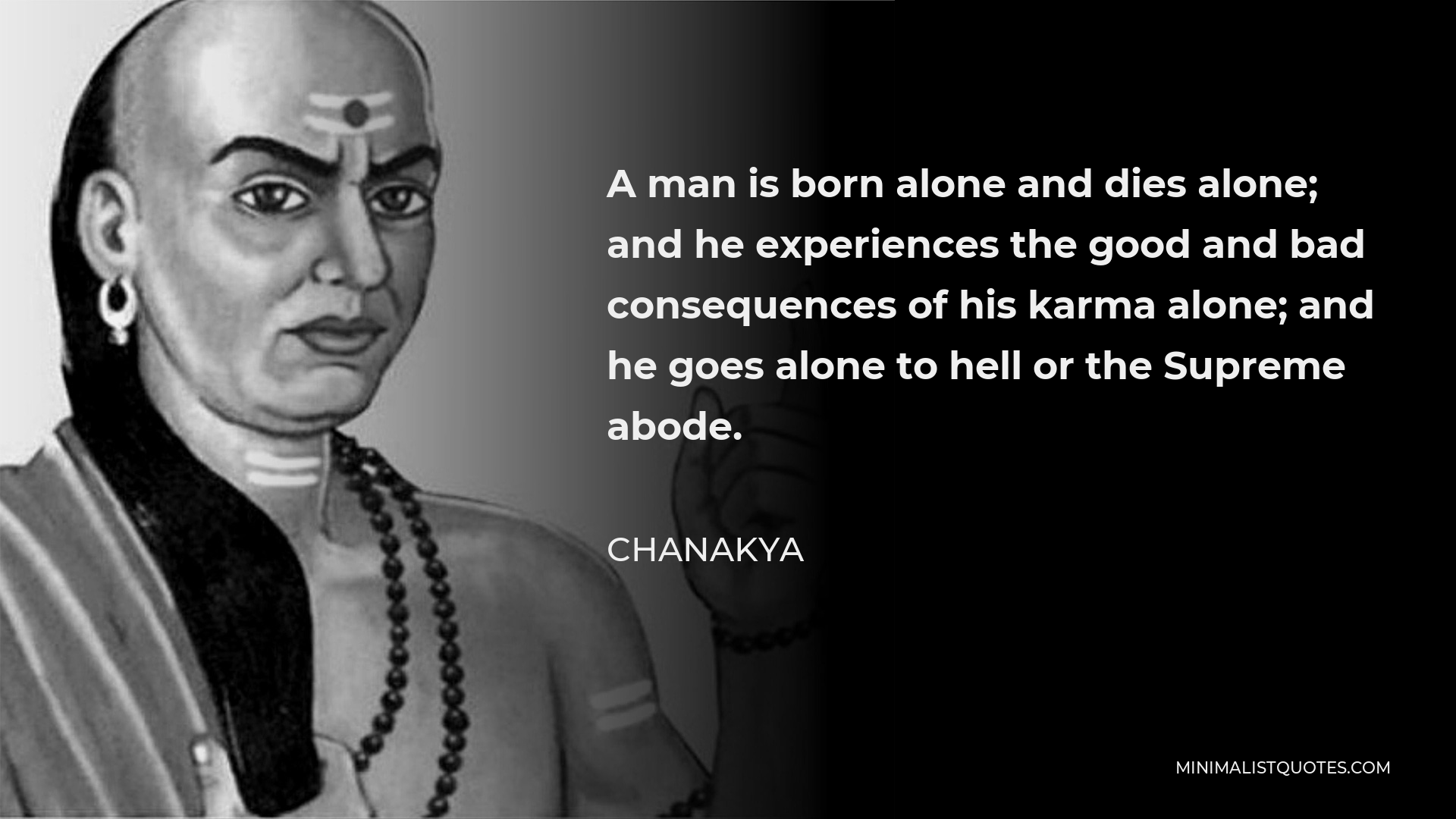 Chanakya Quote: A man is born alone and dies alone; and he experiences ...