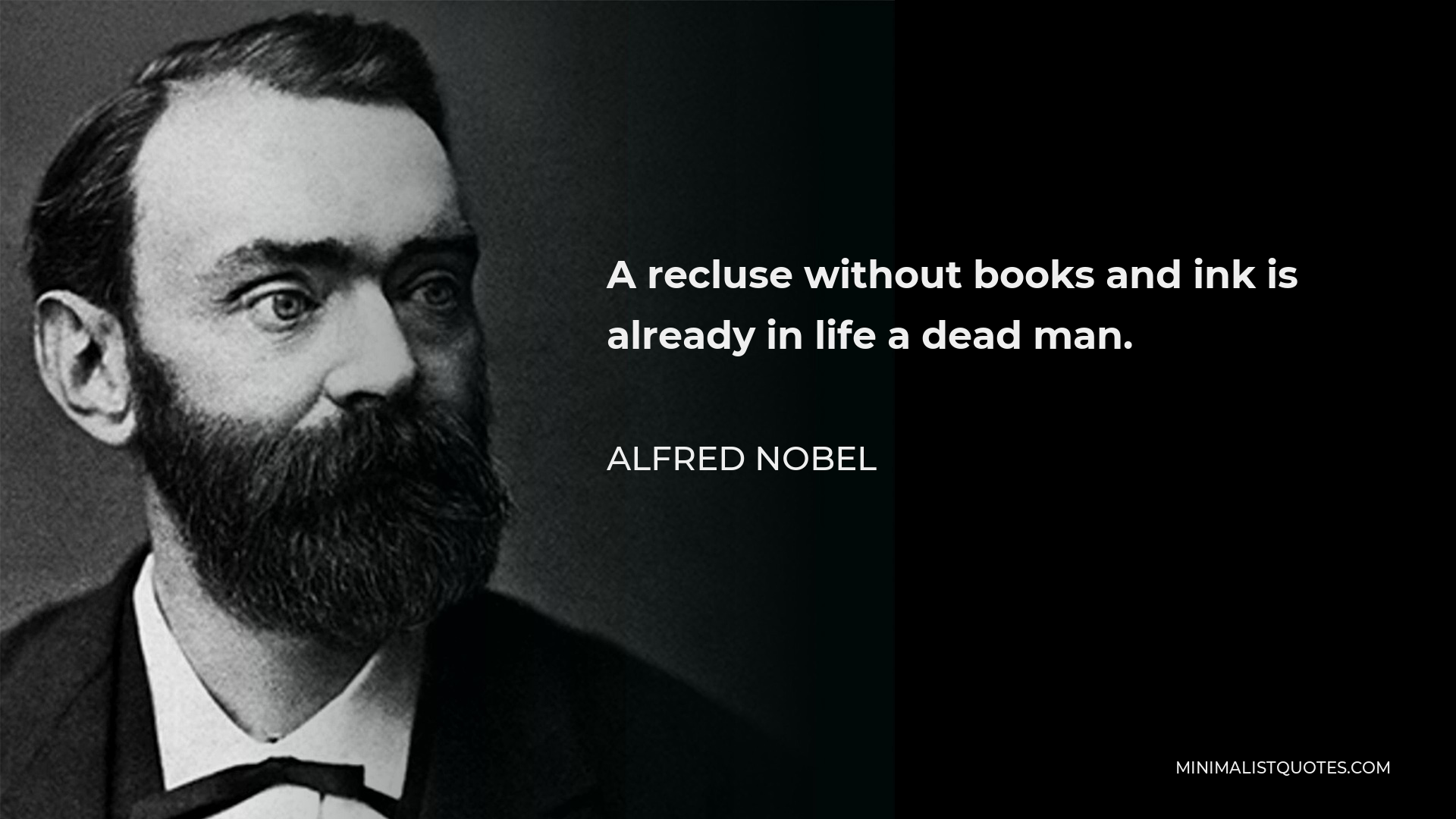 Alfred Nobel Quote - A recluse without books and ink is already in life a dead man.