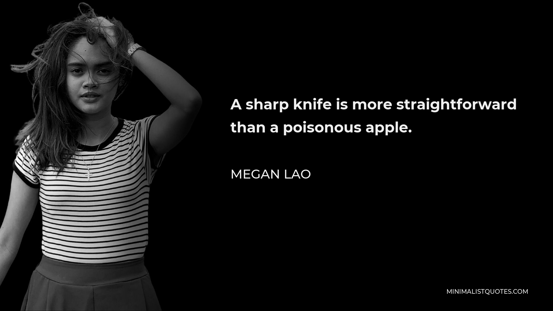 Megan Lao Quote - A sharp knife is more straightforward than a poisonous apple.