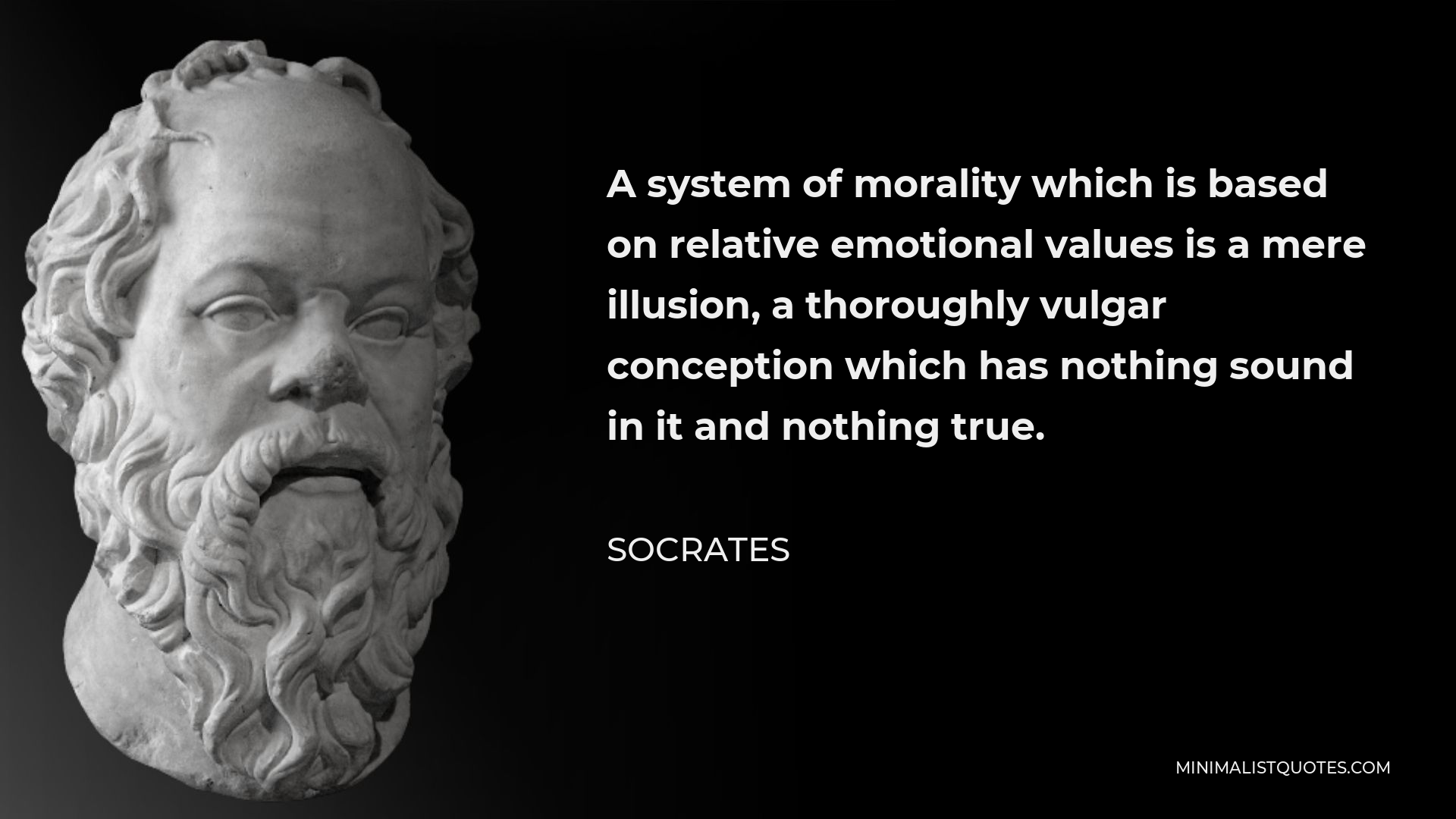 Socrates Quote: A system of morality which is based on relative ...