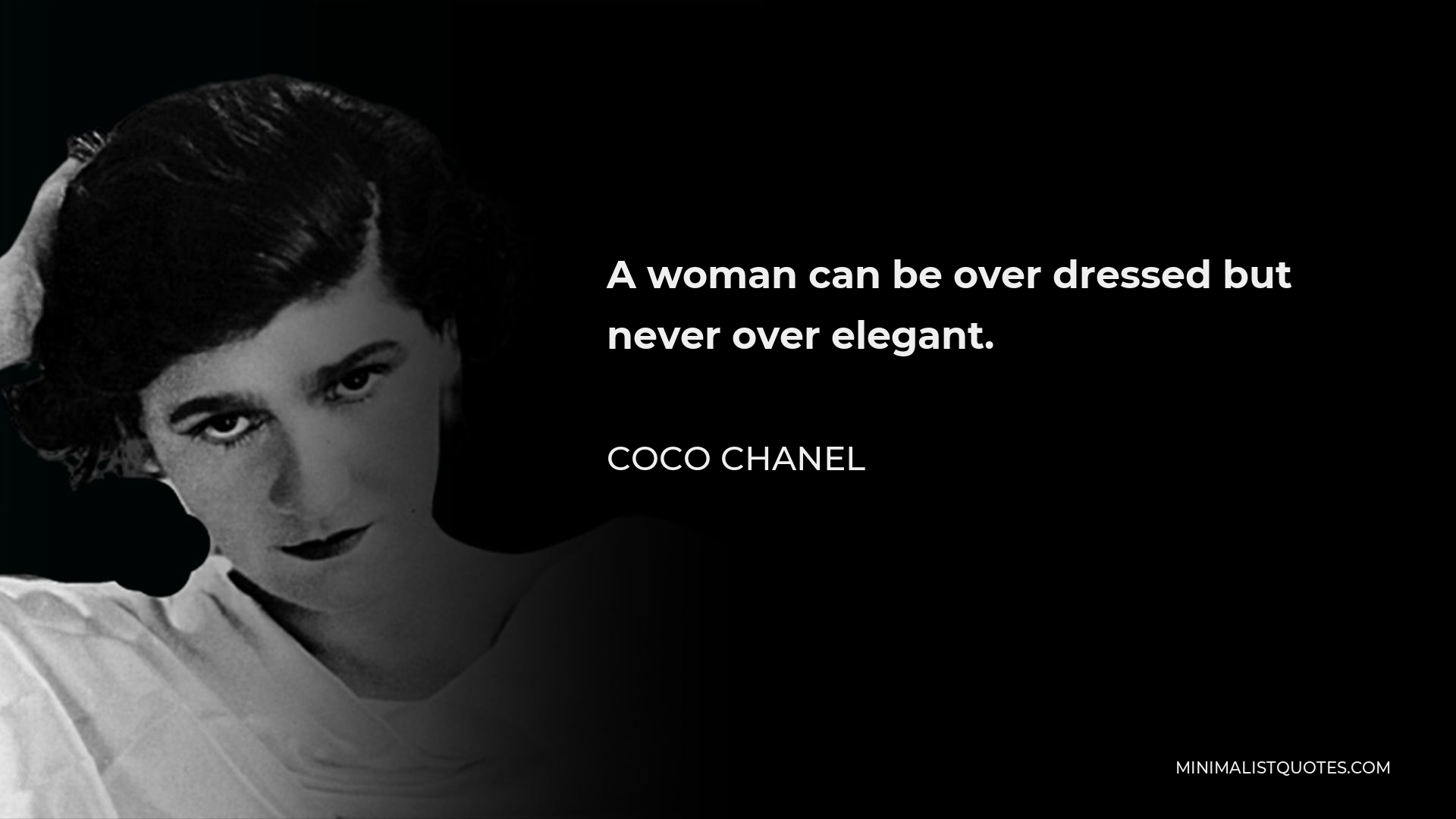 Coco Chanel Quote - A woman can be over dressed but never over elegant.