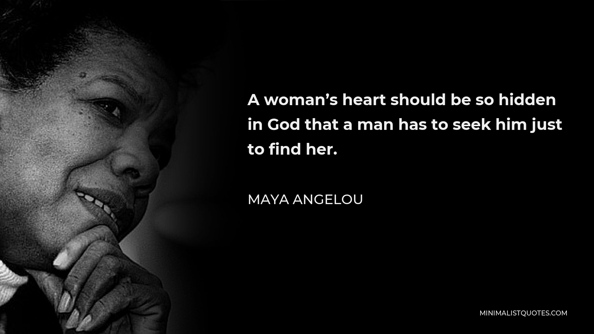 Maya Angelou Quote - A woman’s heart should be so hidden in God that a man has to seek him just to find her.