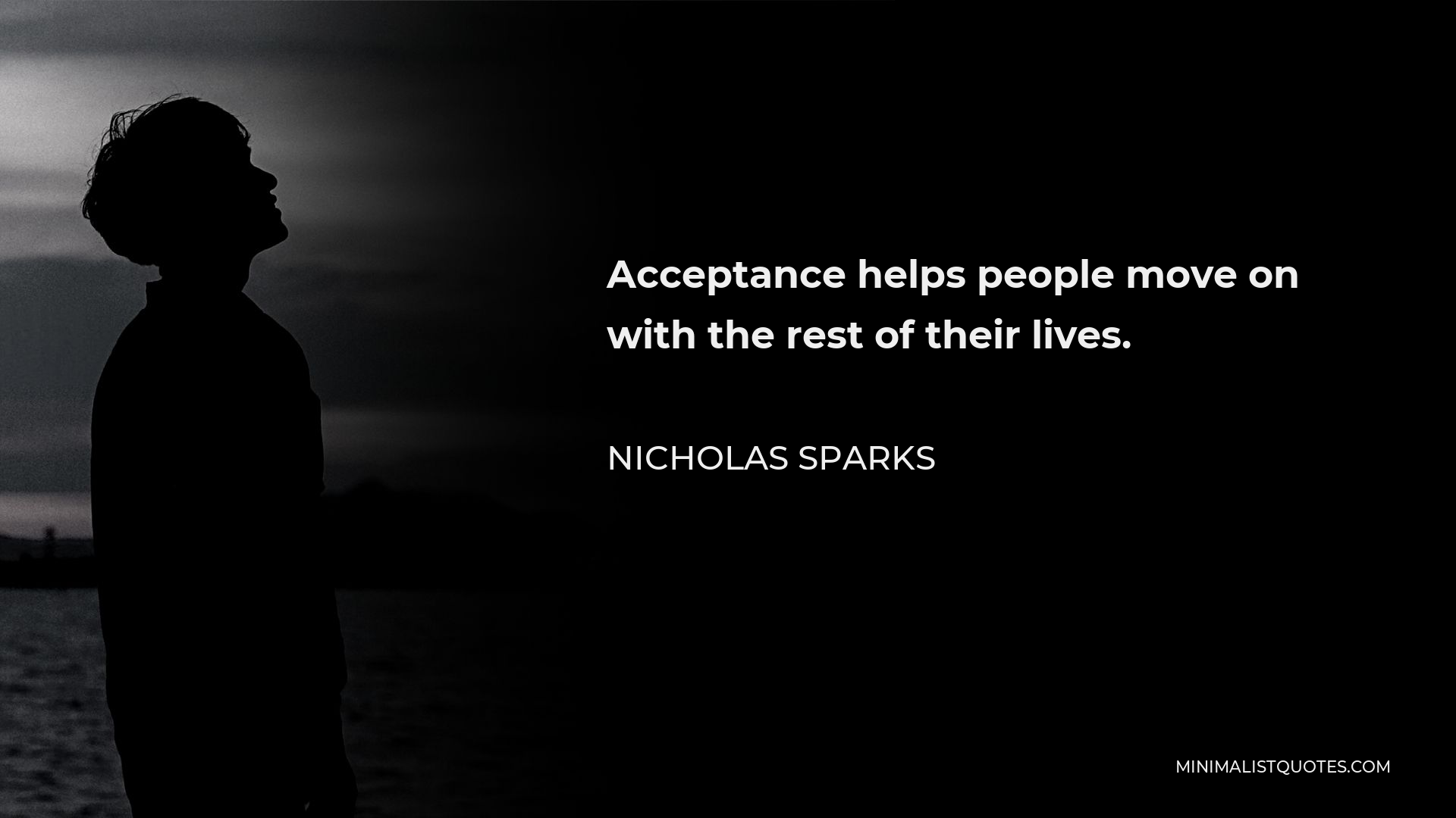 Nicholas Sparks Quote - Acceptance helps people move on with the rest of their lives.
