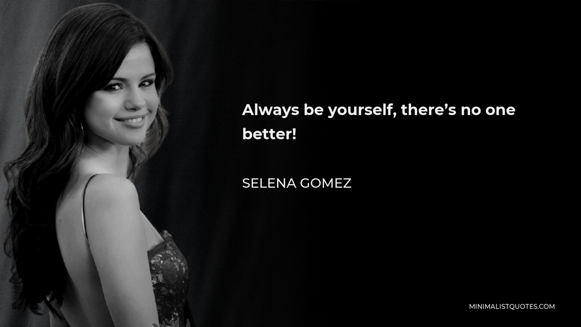 Selena Gomez Quote - Always be yourself, there’s no one better!