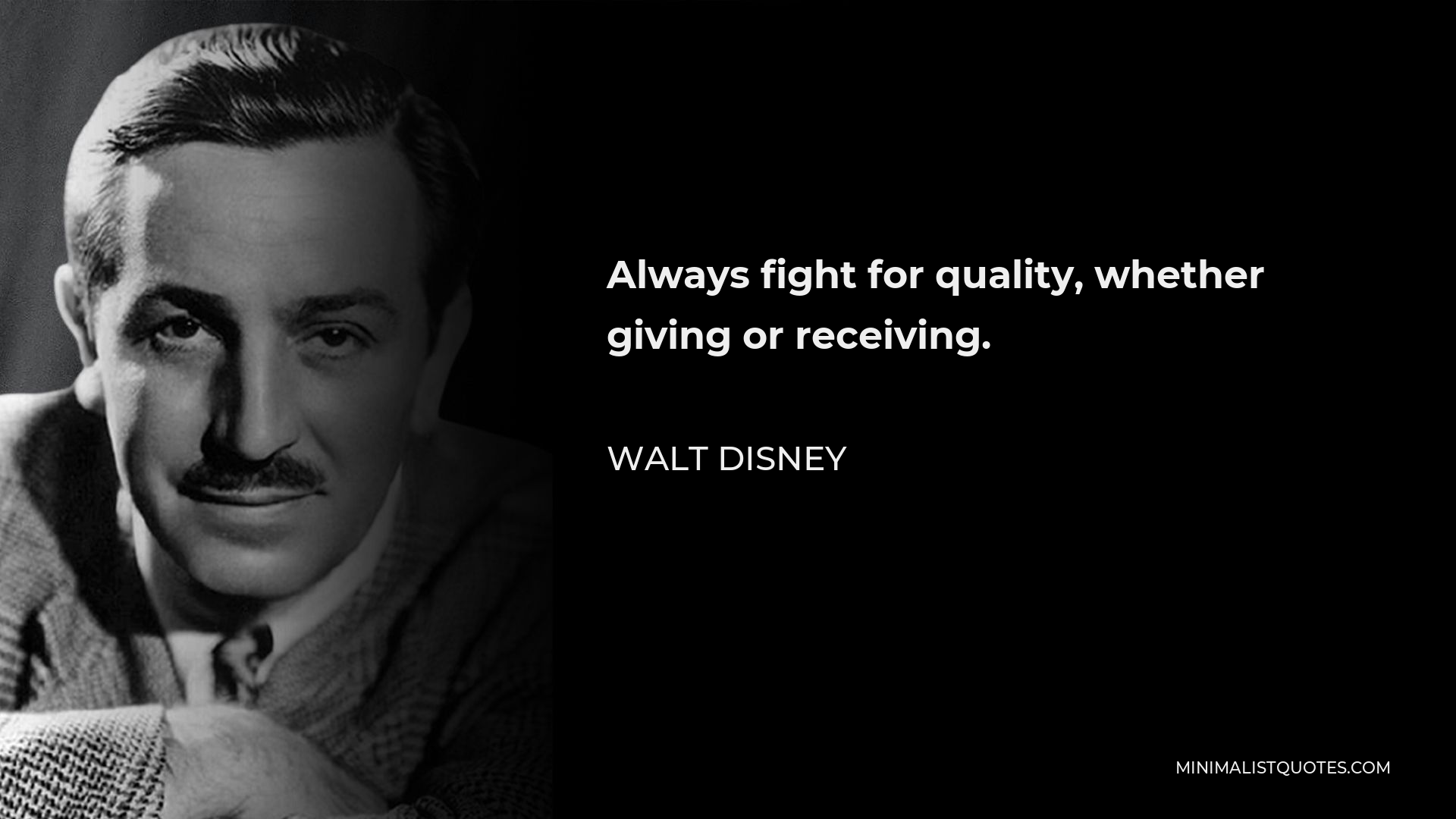Walt Disney Quote - Always fight for quality, whether giving or receiving.
