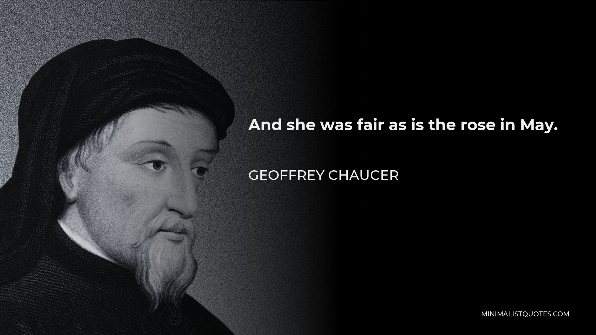 Geoffrey Chaucer Quote - And she was fair as is the rose in May.