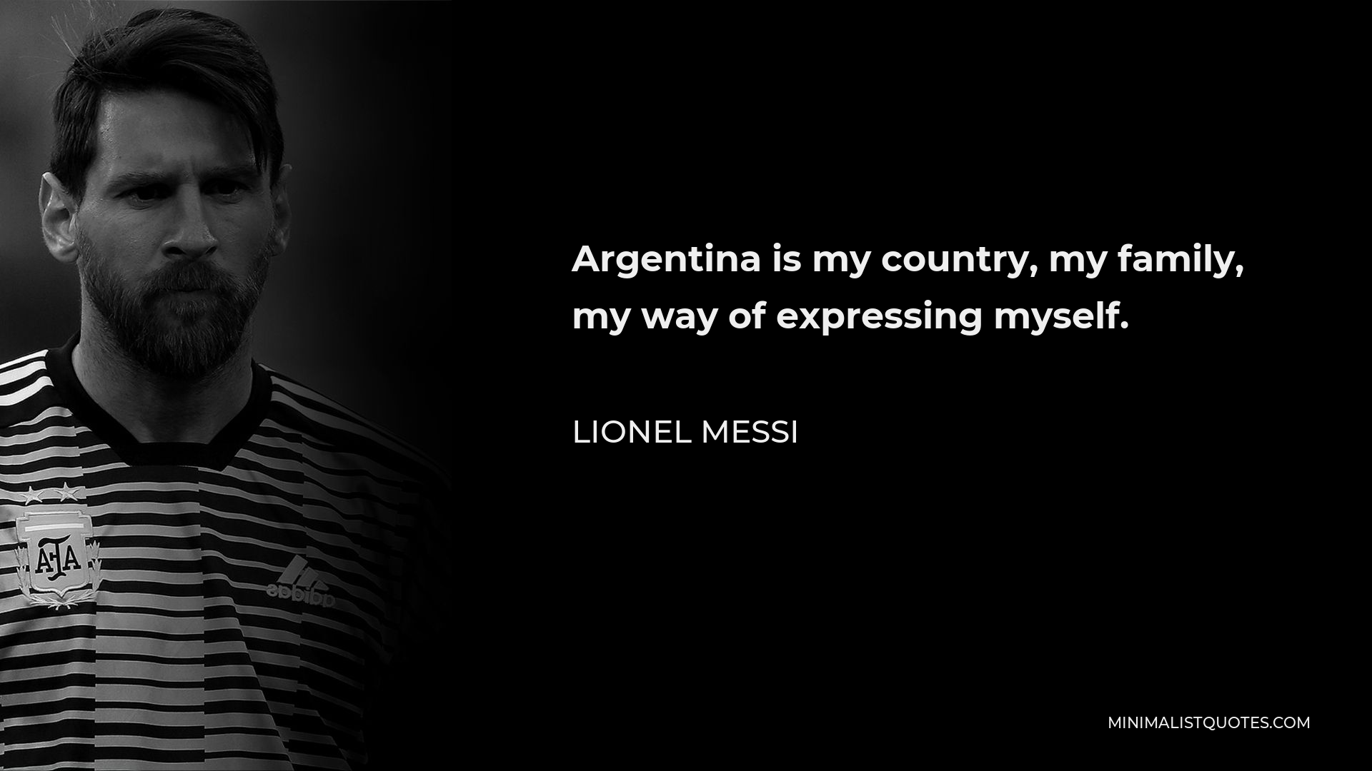 Lionel Messi Quote - Argentina is my country, my family, my way of expressing myself.