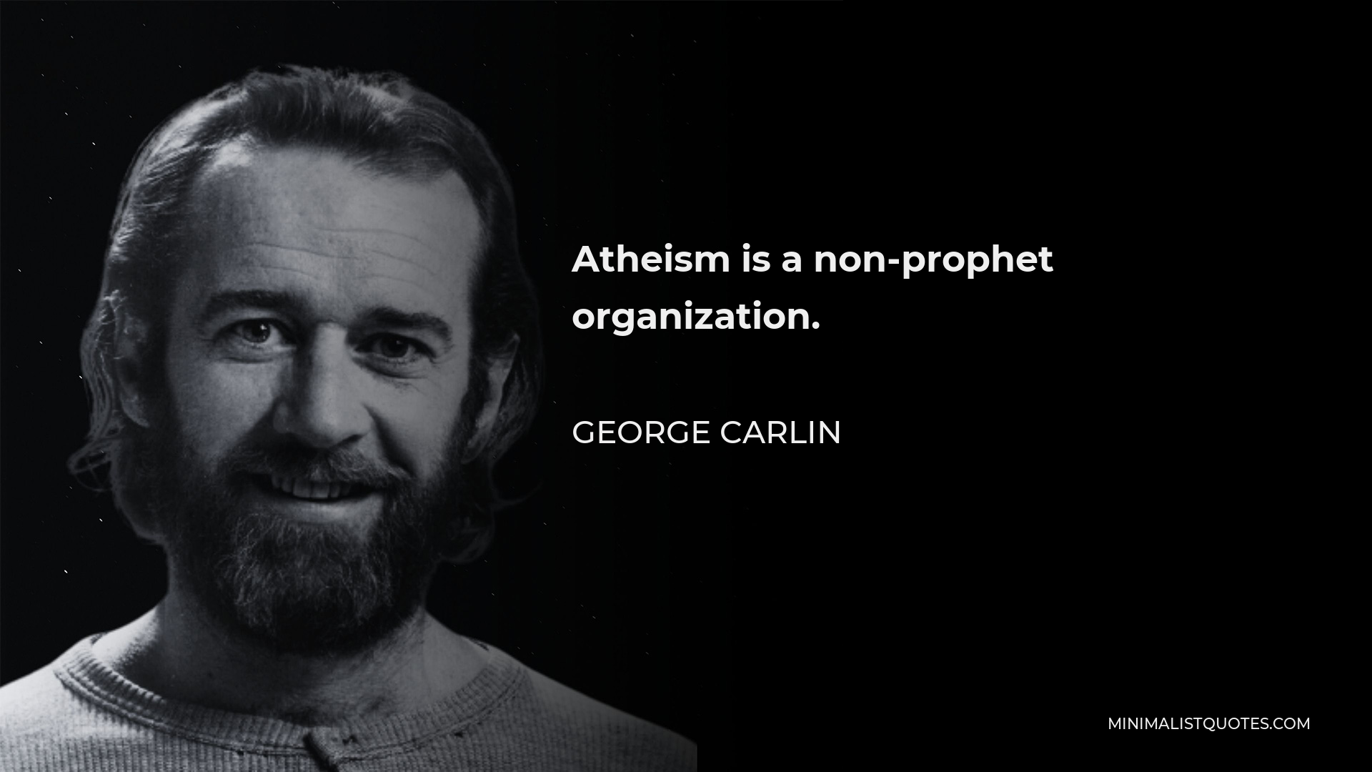 George Carlin Quote - Atheism is a non-prophet organization.
