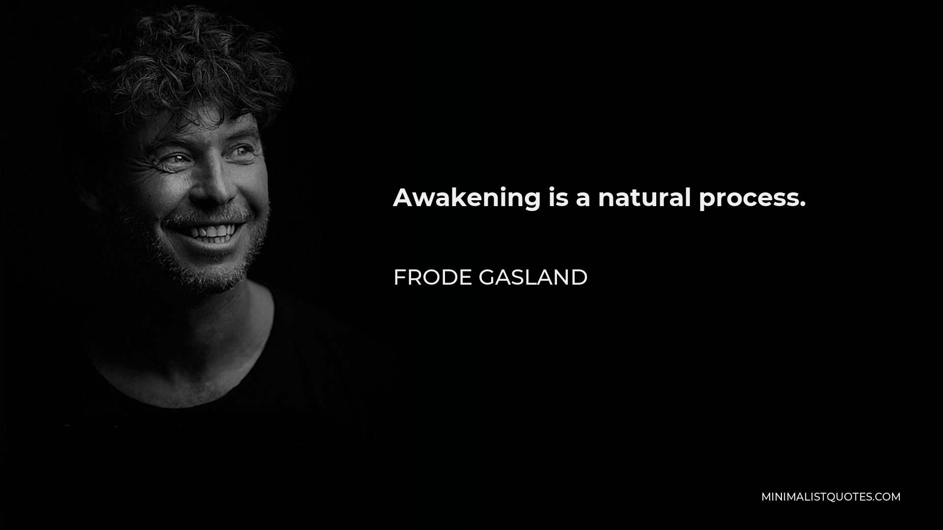 Frode Gasland Quote - Awakening is a natural process.