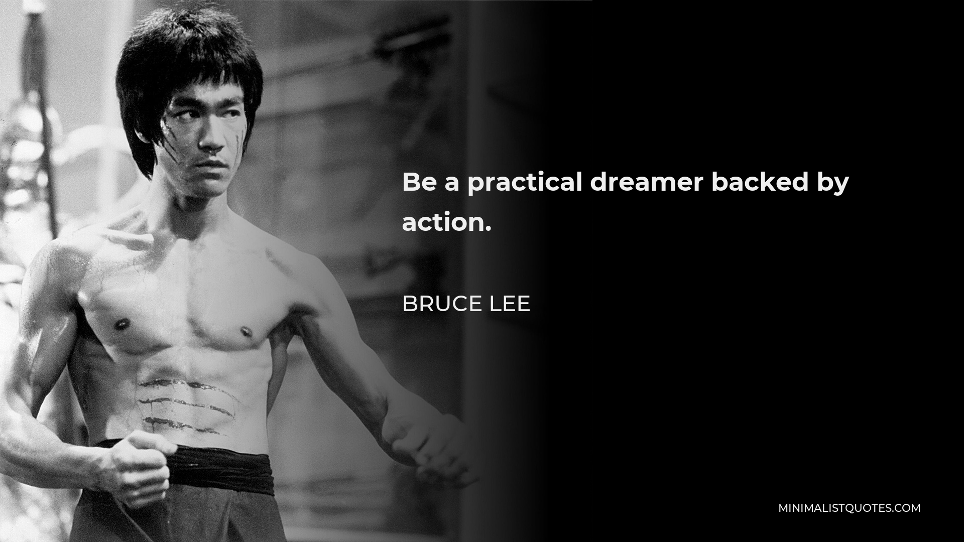 Bruce Lee Quote - Be a practical dreamer backed by action.