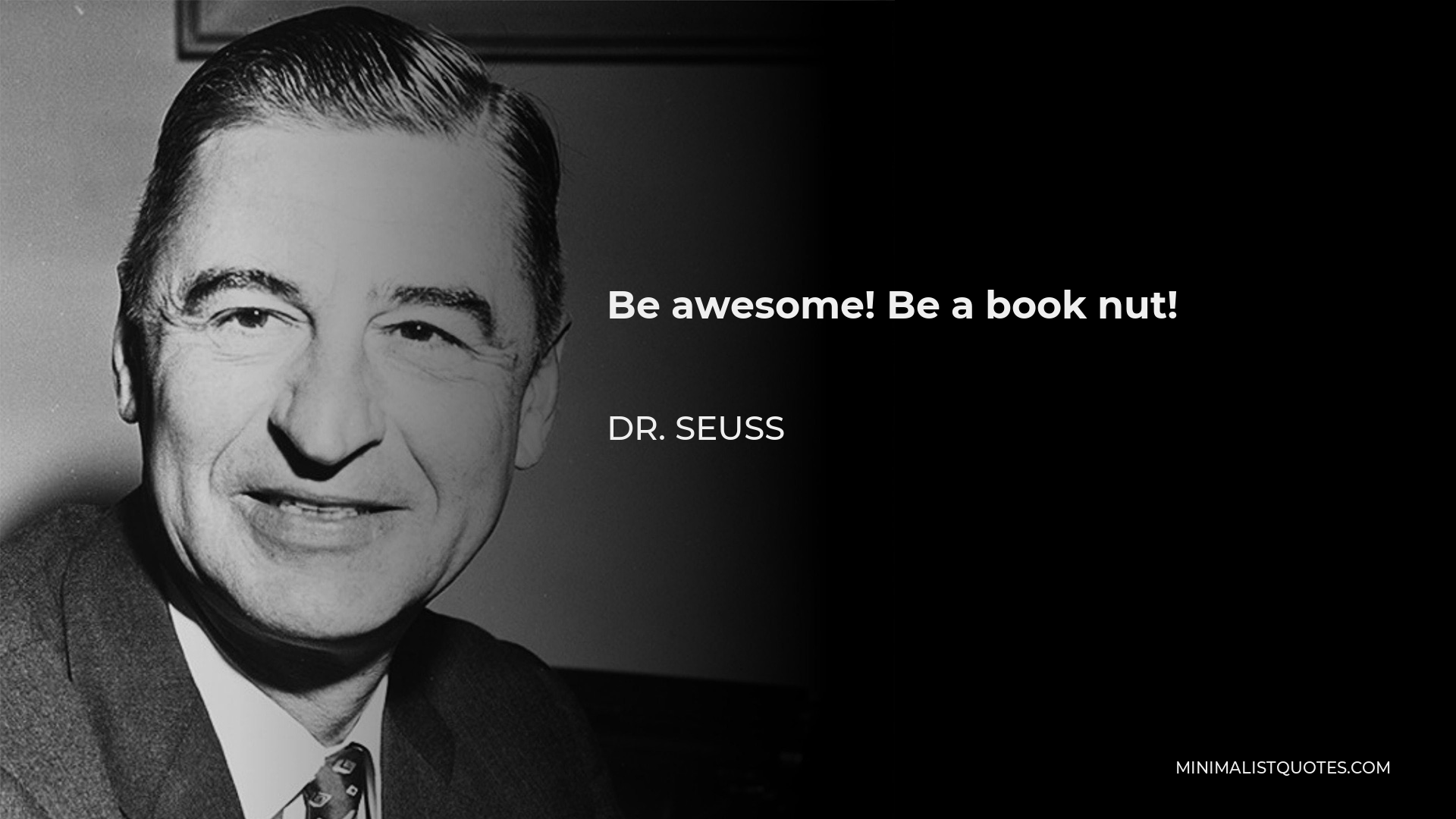 Dr. Seuss Quote - Be awesome! Be a book nut!