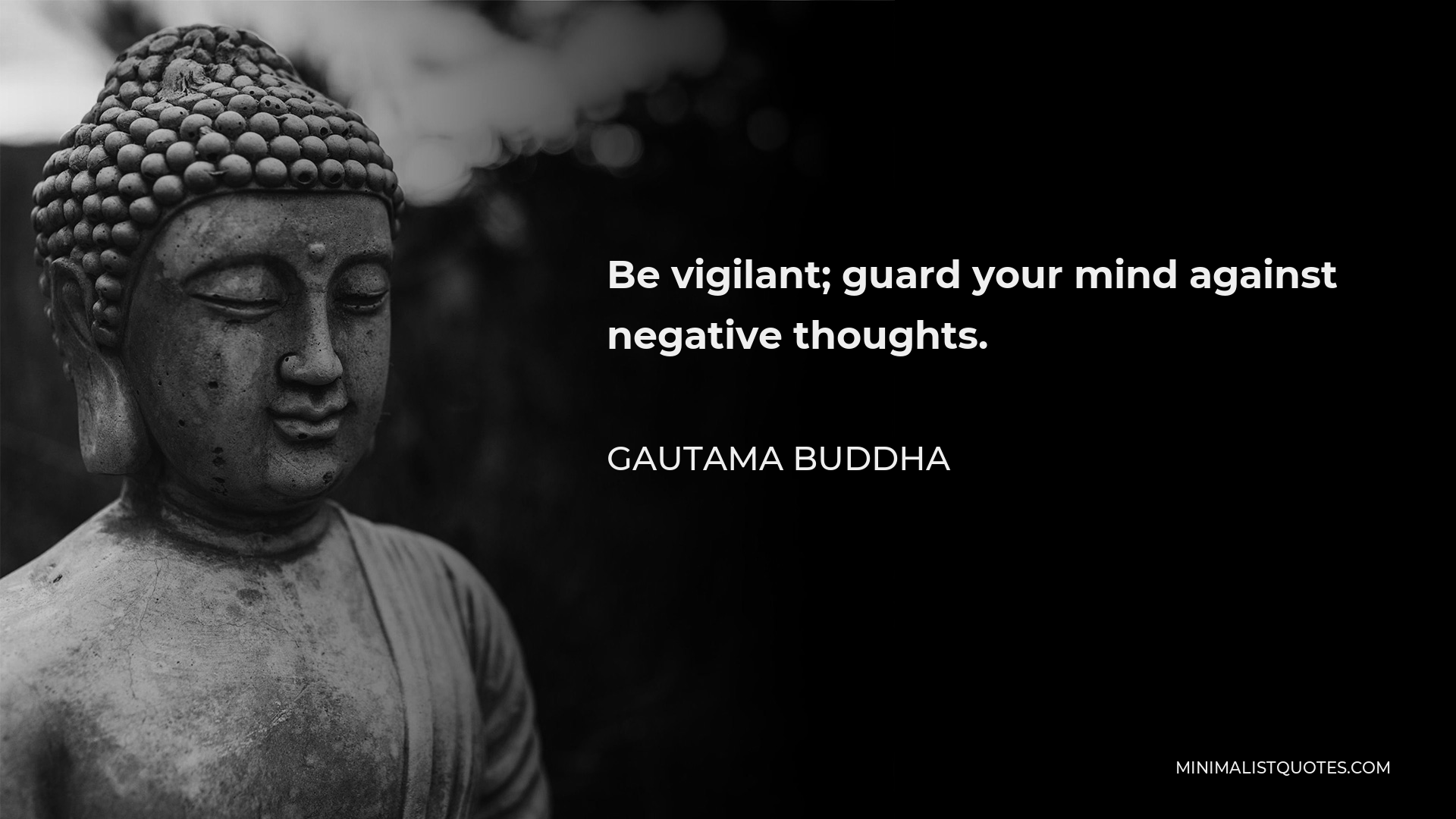 Gautama Buddha Quote - Be vigilant; guard your mind against negative thoughts.