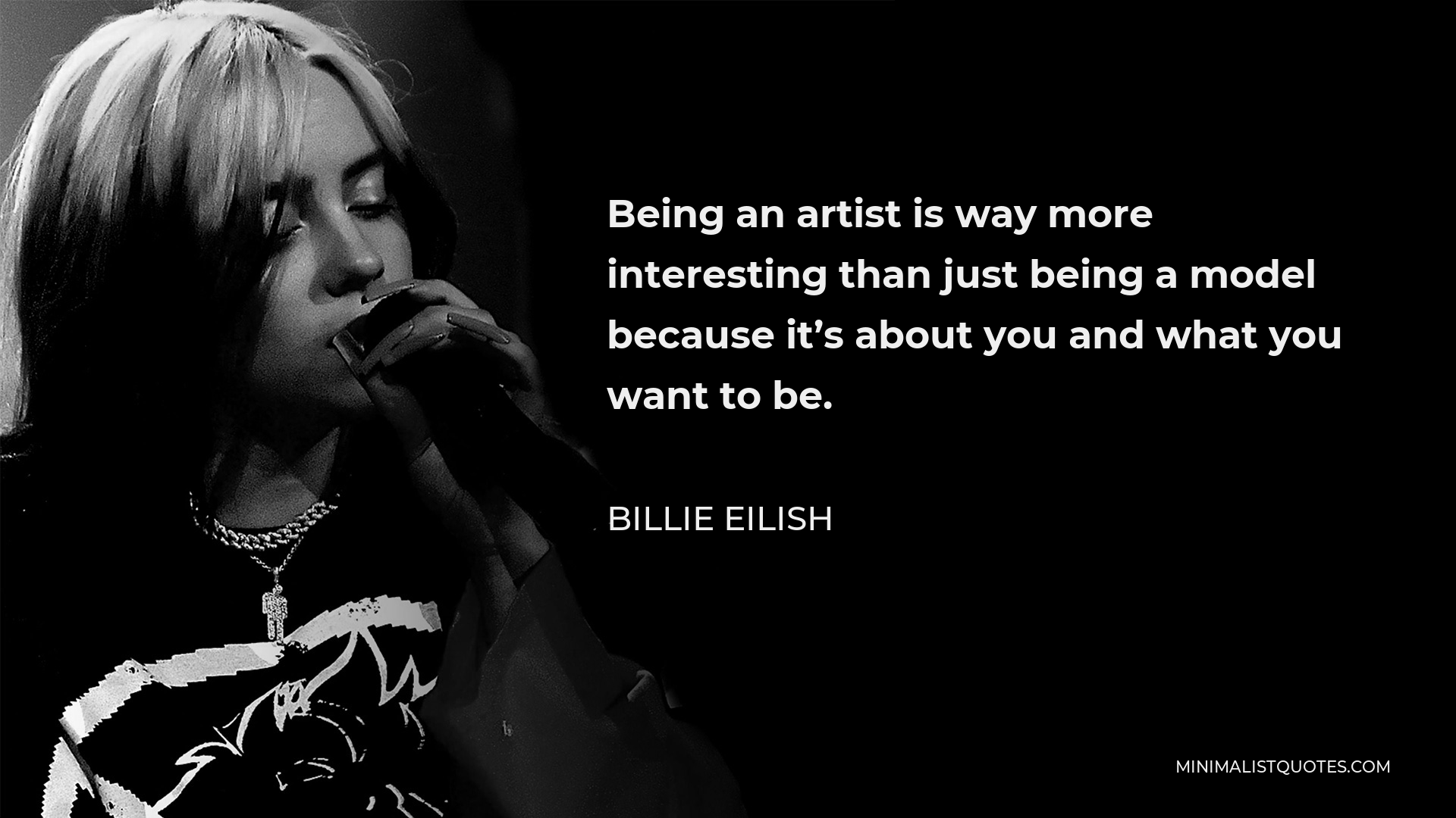 Billie Eilish Quote: Being an artist is way more interesting than just ...