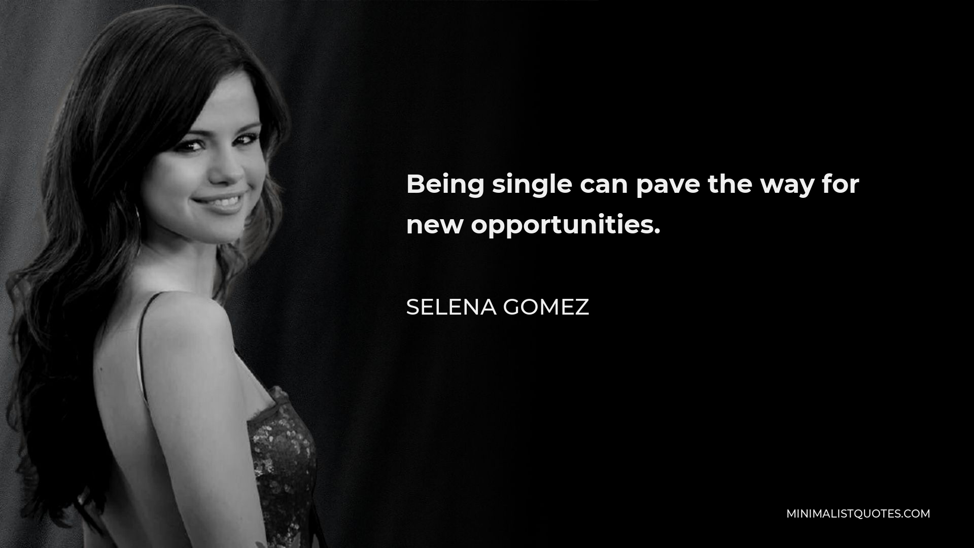 Selena Gomez Quote - Being single can pave the way for new opportunities.