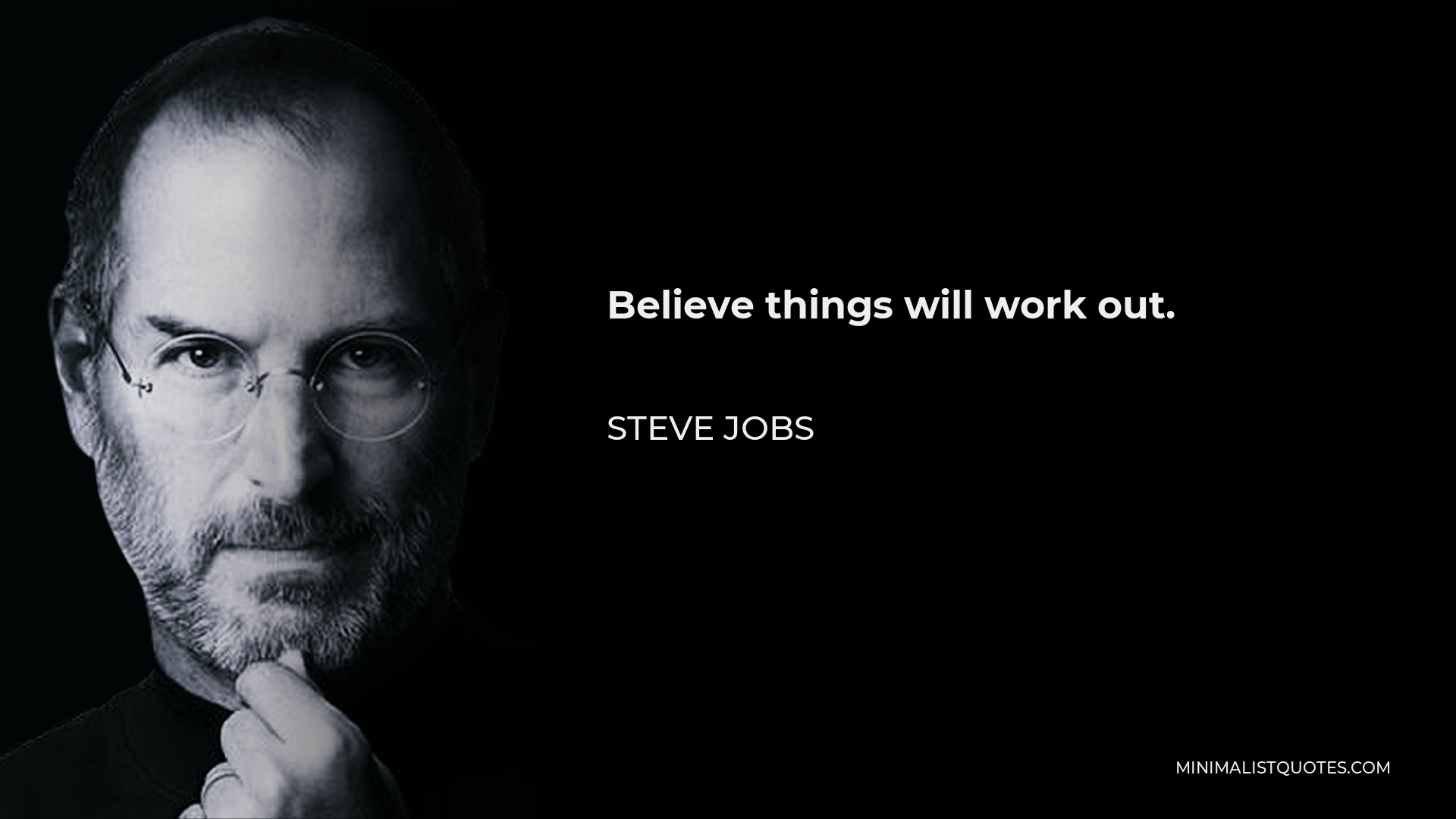 Steve Jobs Quote - Believe things will work out.