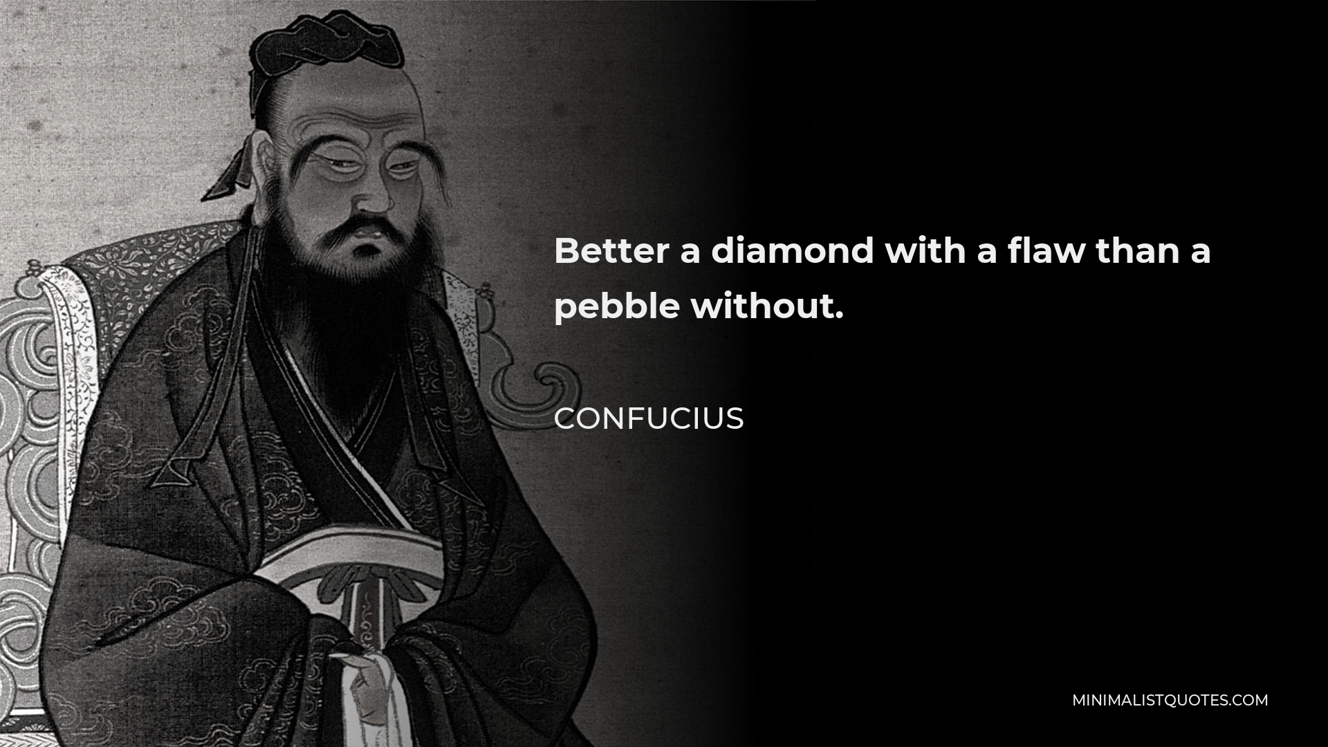 Confucius Quote - Better a diamond with a flaw than a pebble without.